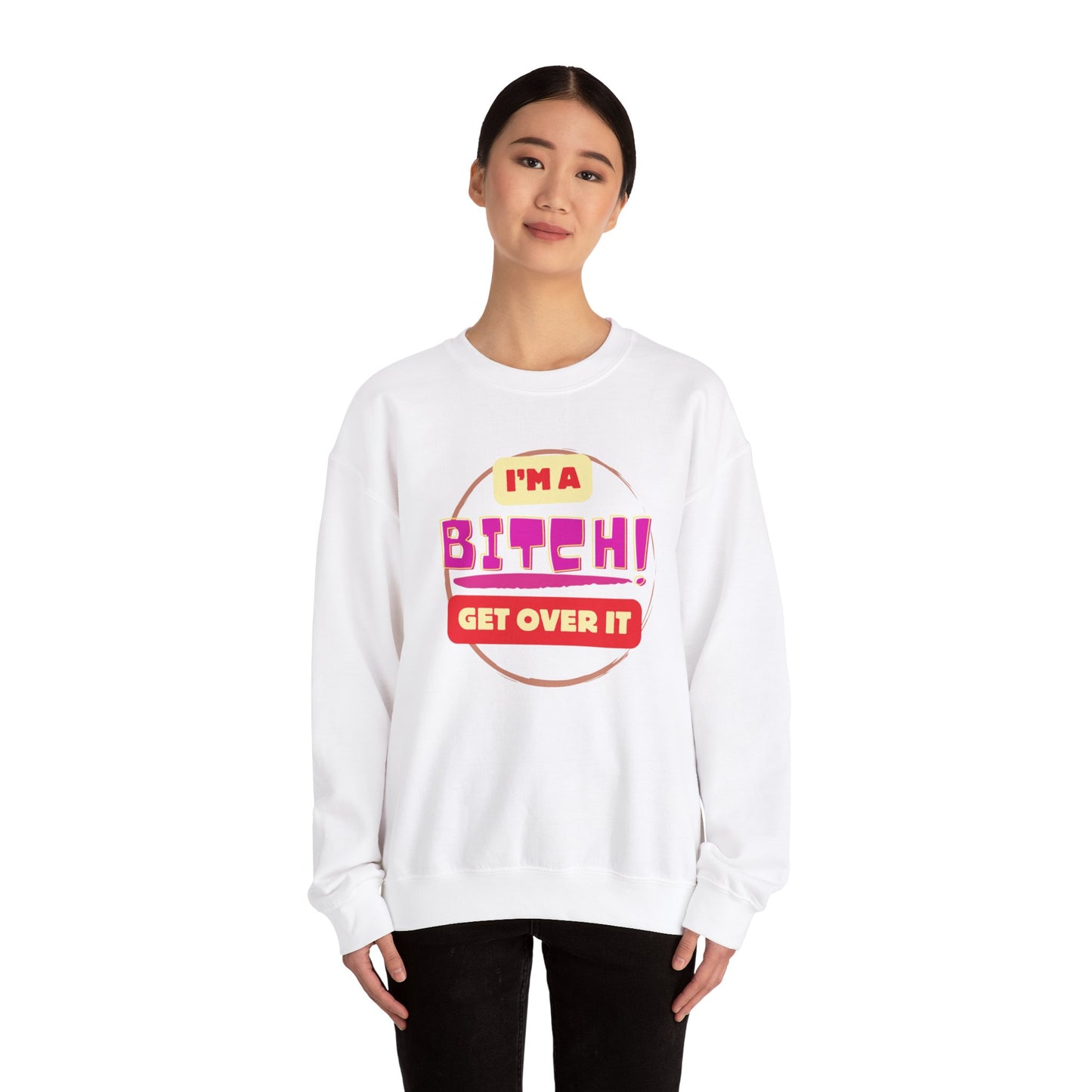 I'm A Bitch Get Over It Unisex Heavy Blend™ Crewneck Sweatshirt