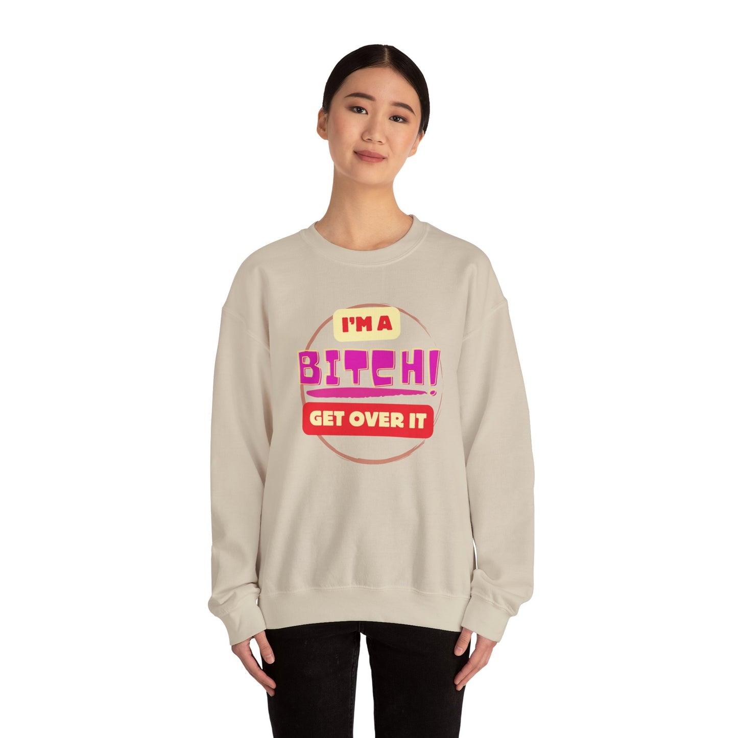 I'm A Bitch Get Over It Unisex Heavy Blend™ Crewneck Sweatshirt