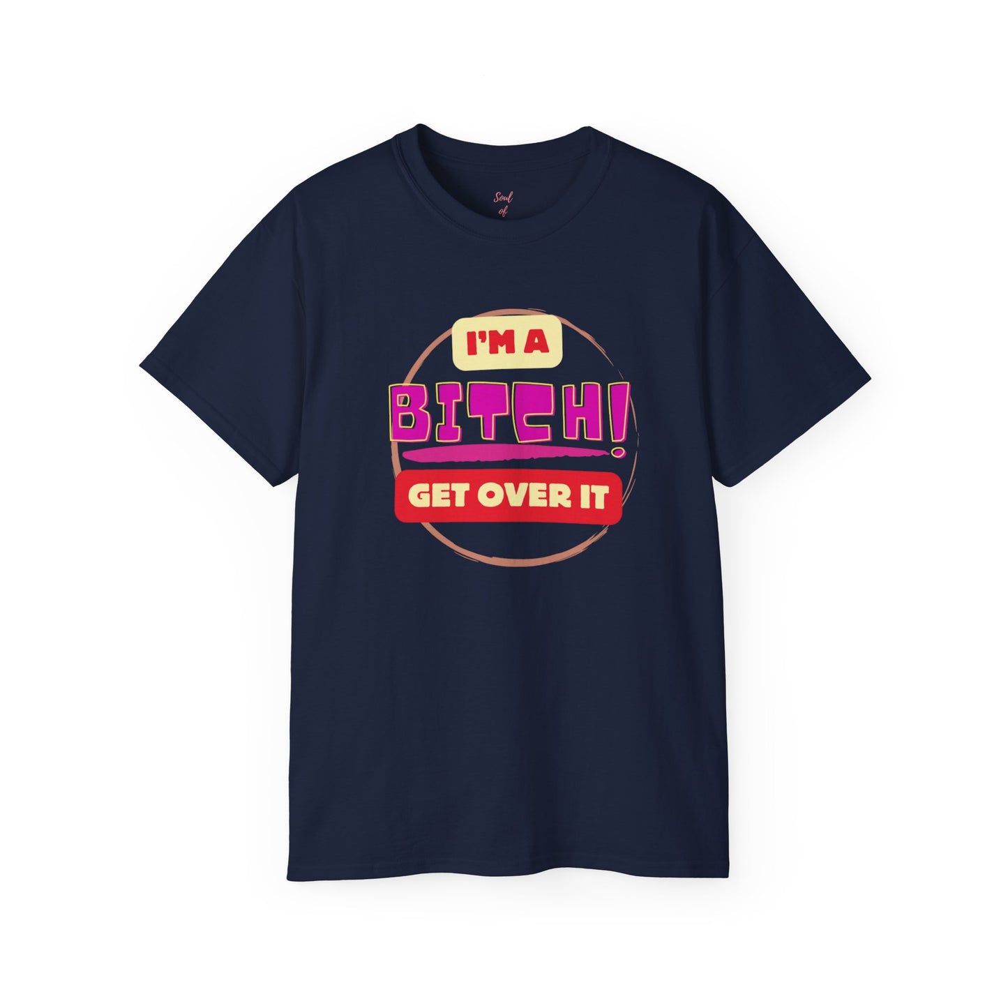 I'm A Bitch Get Over It Unisex Ultra Cotton Tee