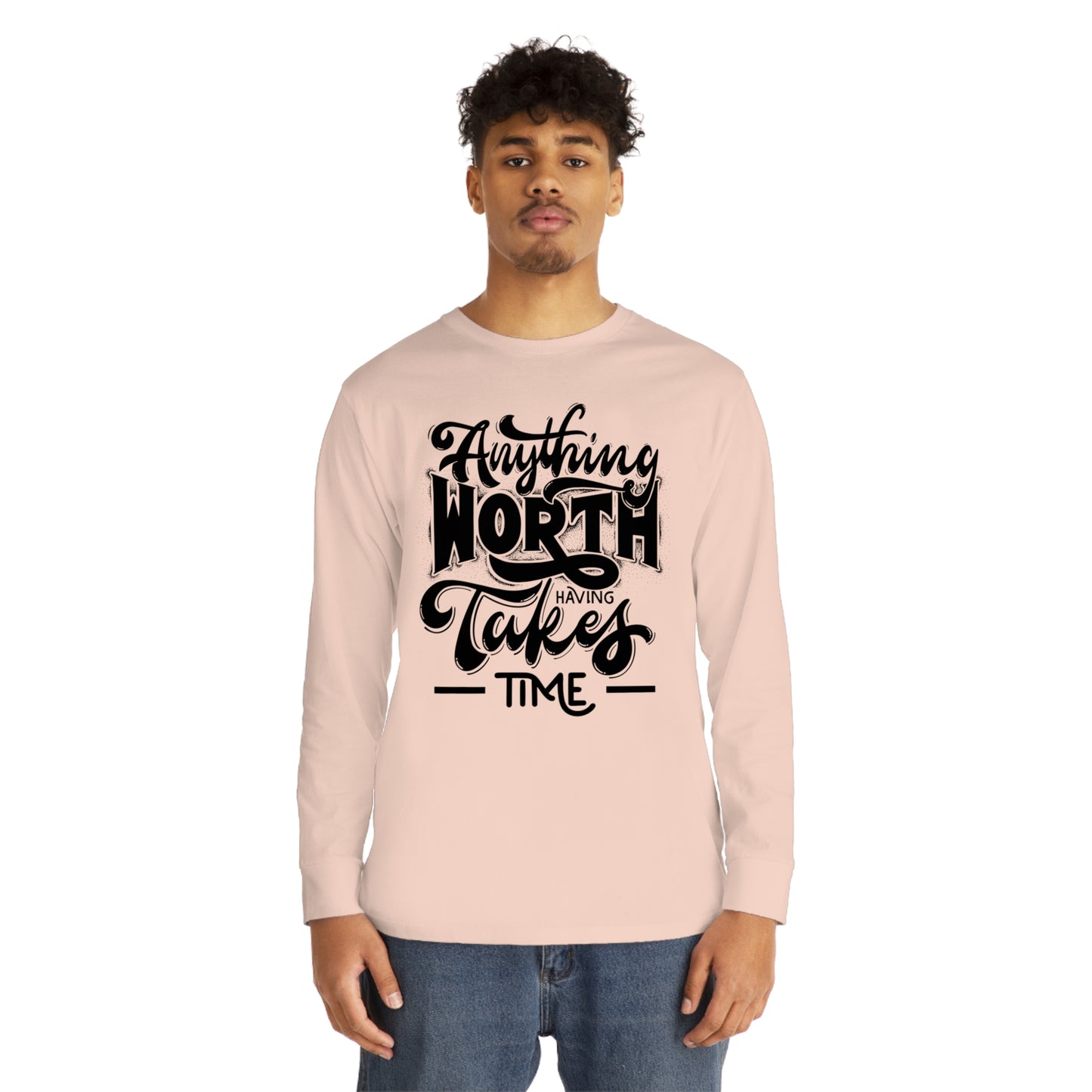 Anything Worth Takes Time Unisex Long Sleeve Crewneck Tee