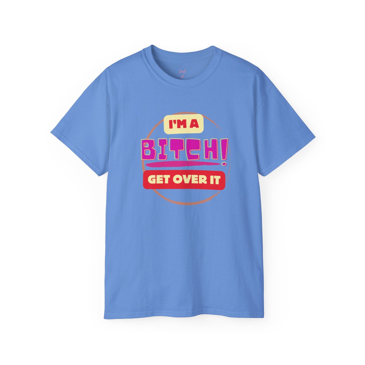 I'm A Bitch Get Over It Unisex Ultra Cotton Tee