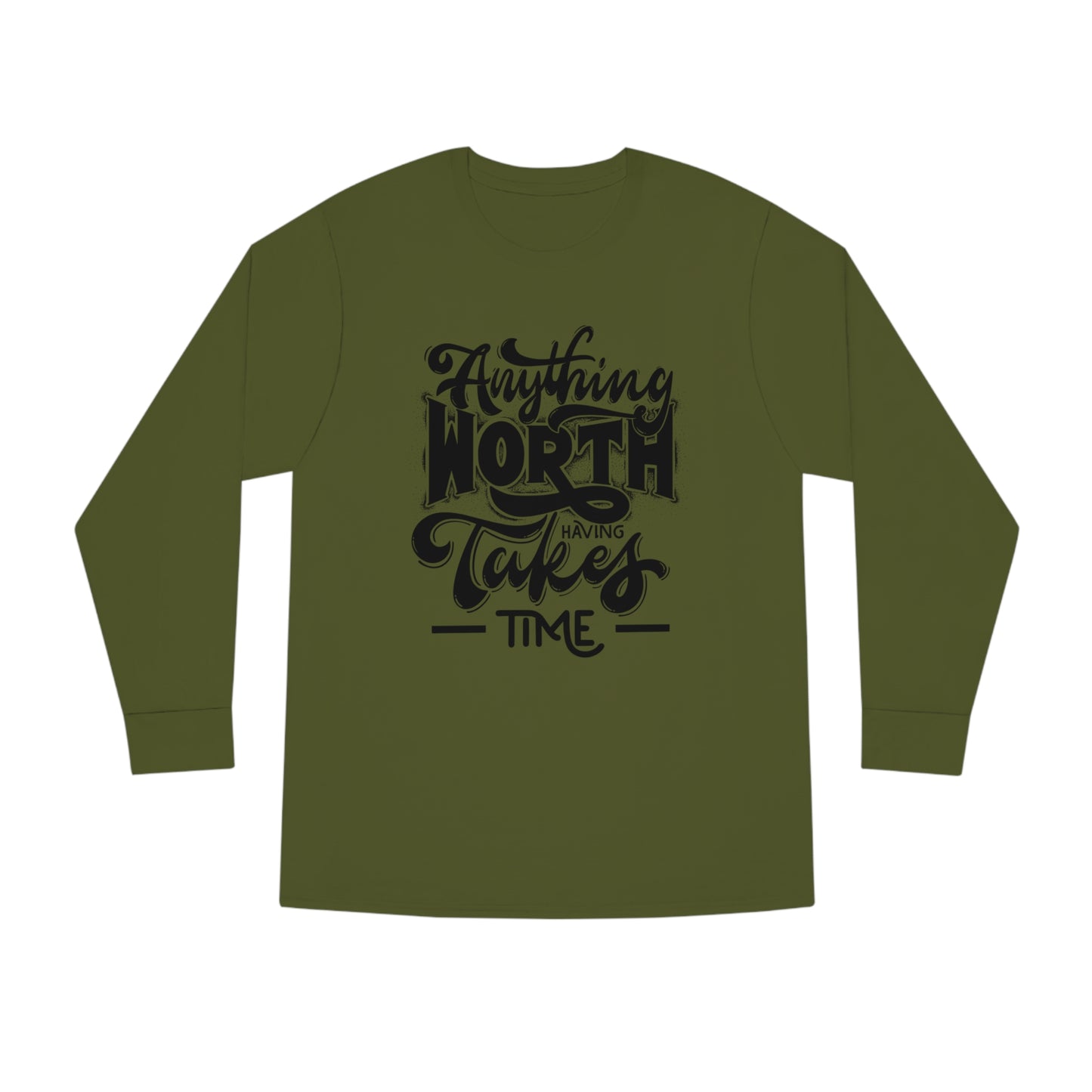 Anything Worth Takes Time Unisex Long Sleeve Crewneck Tee