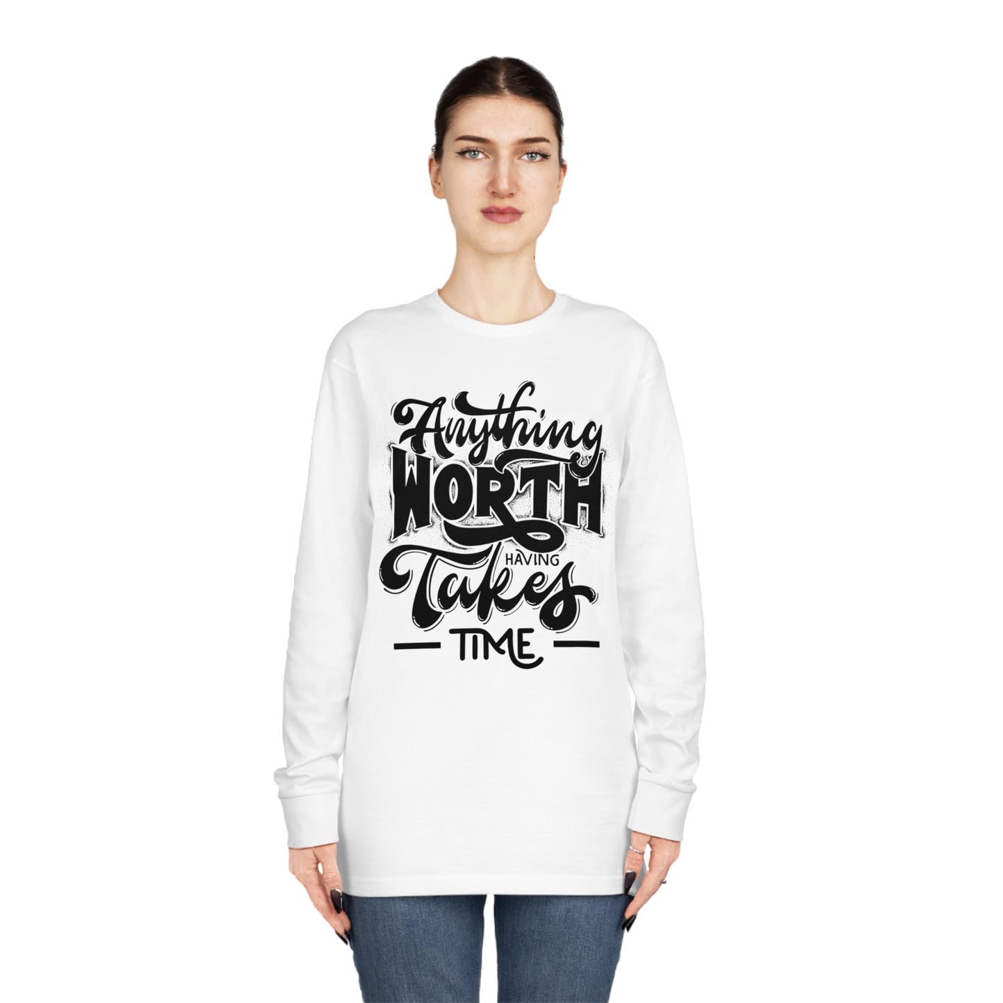 Anything Worth Takes Time Unisex Long Sleeve Crewneck Tee