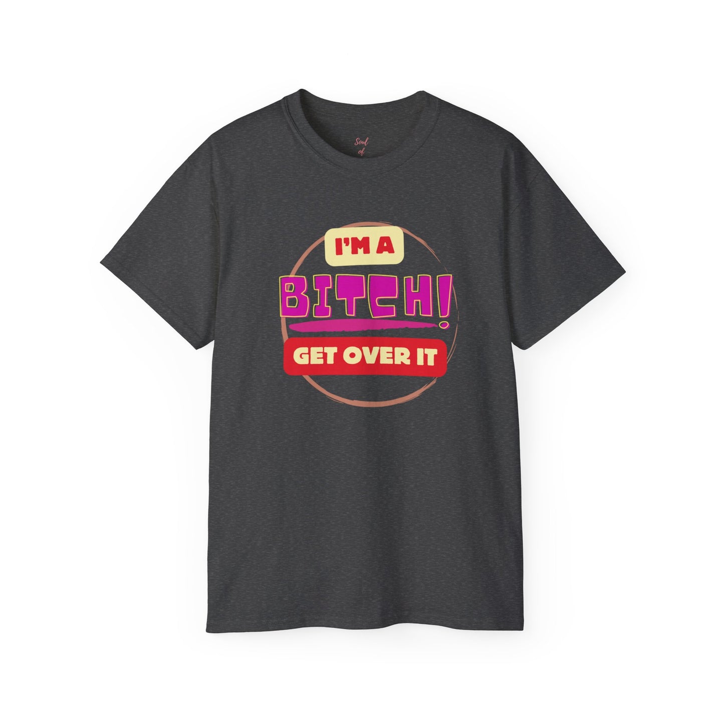 I'm A Bitch Get Over It Unisex Ultra Cotton Tee