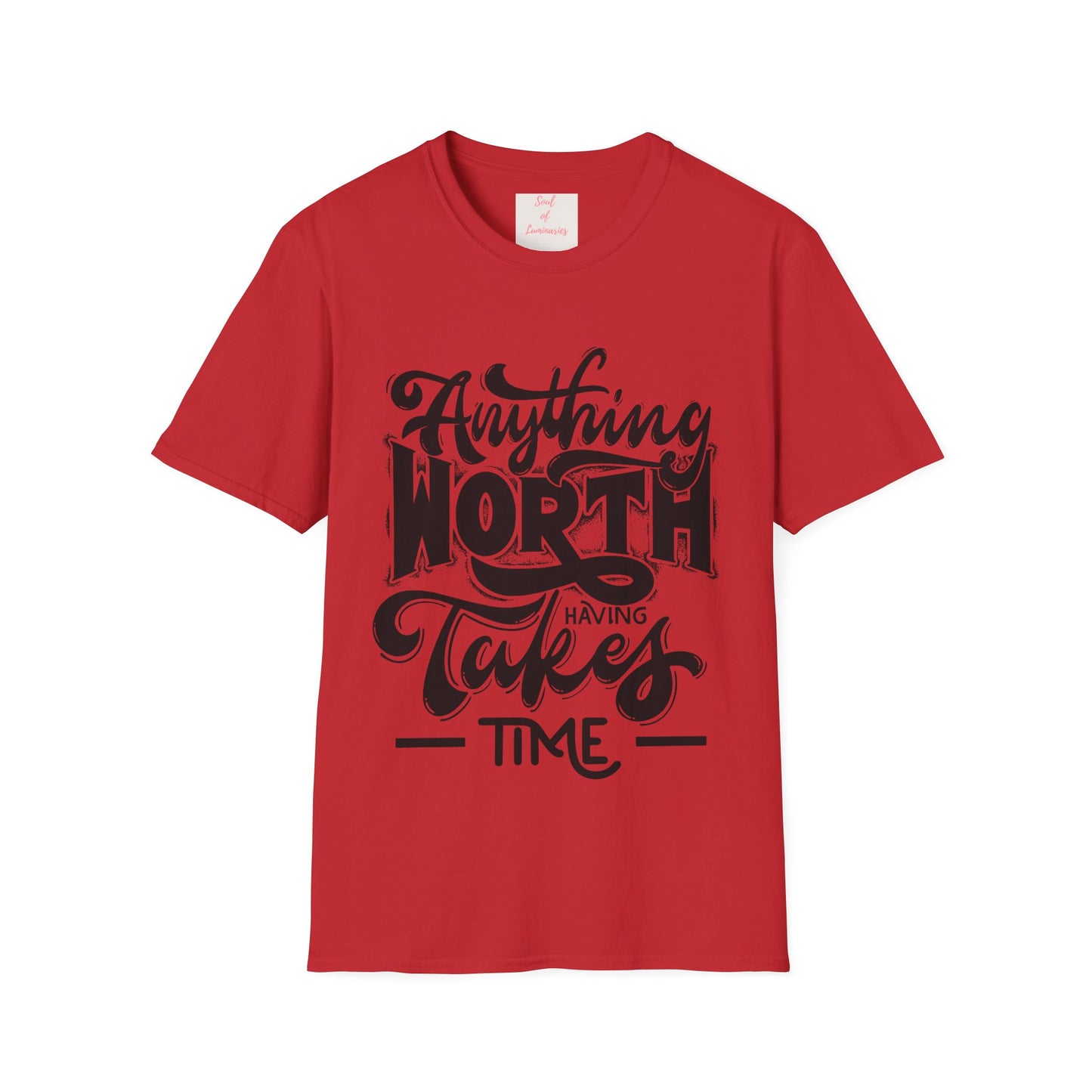 Anything Worth Having Takes Time Unisex Softstyle T-Shirt