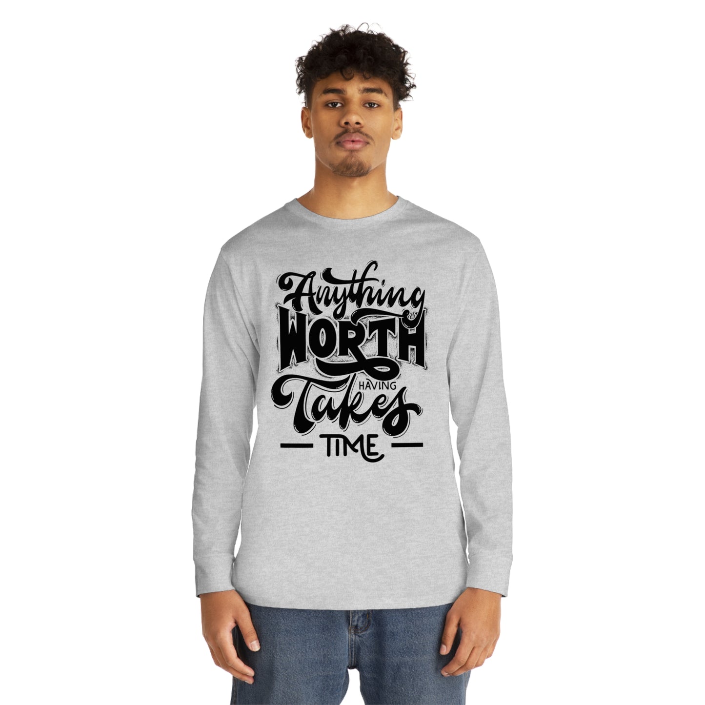 Anything Worth Takes Time Unisex Long Sleeve Crewneck Tee