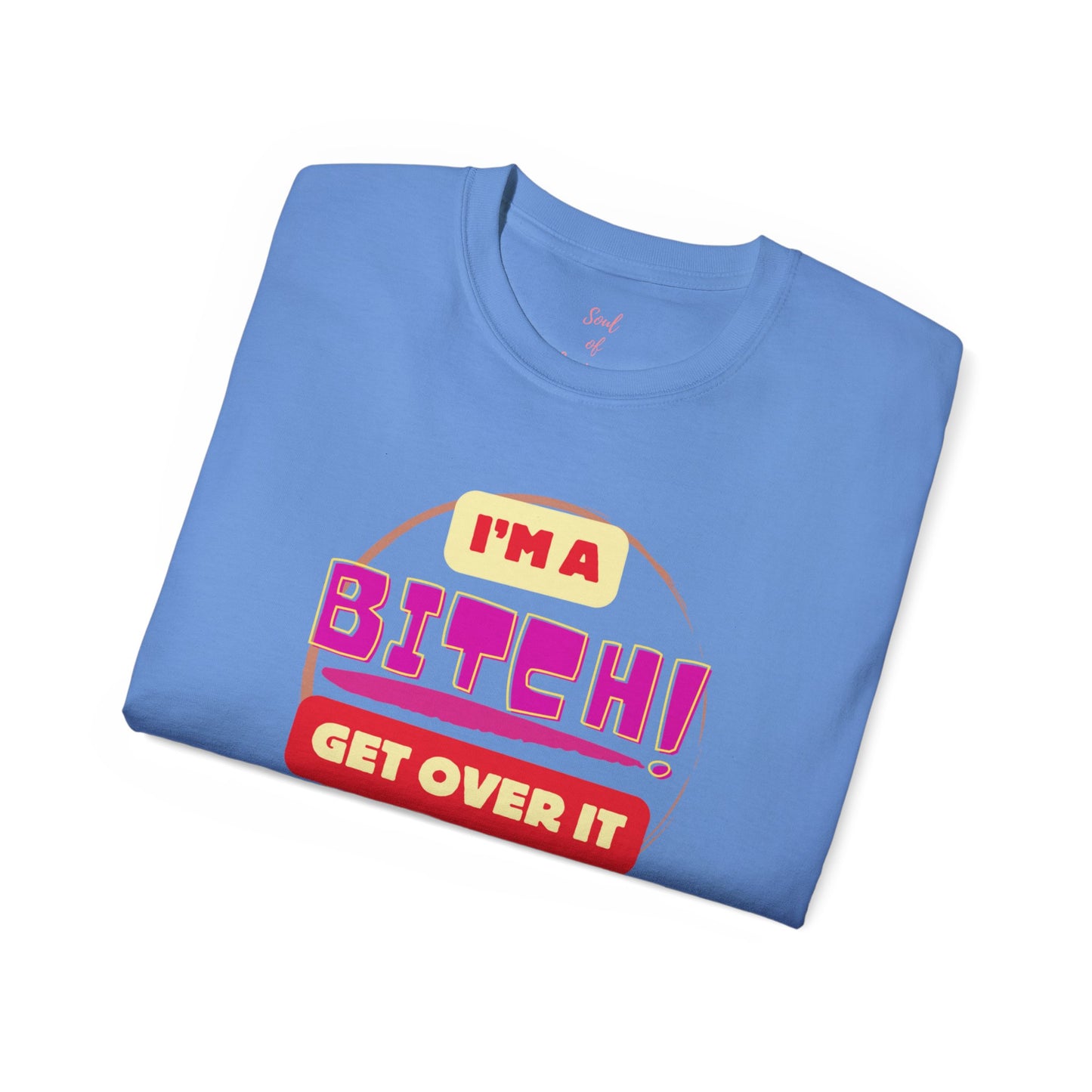 I'm A Bitch Get Over It Unisex Ultra Cotton Tee