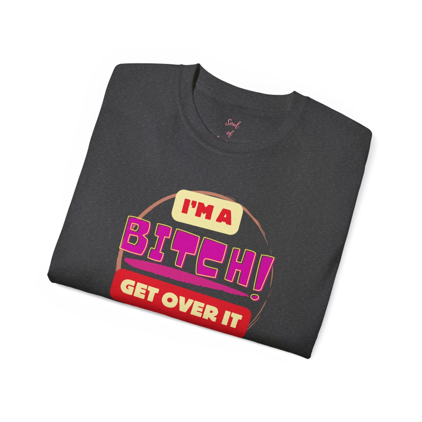 I'm A Bitch Get Over It Unisex Ultra Cotton Tee