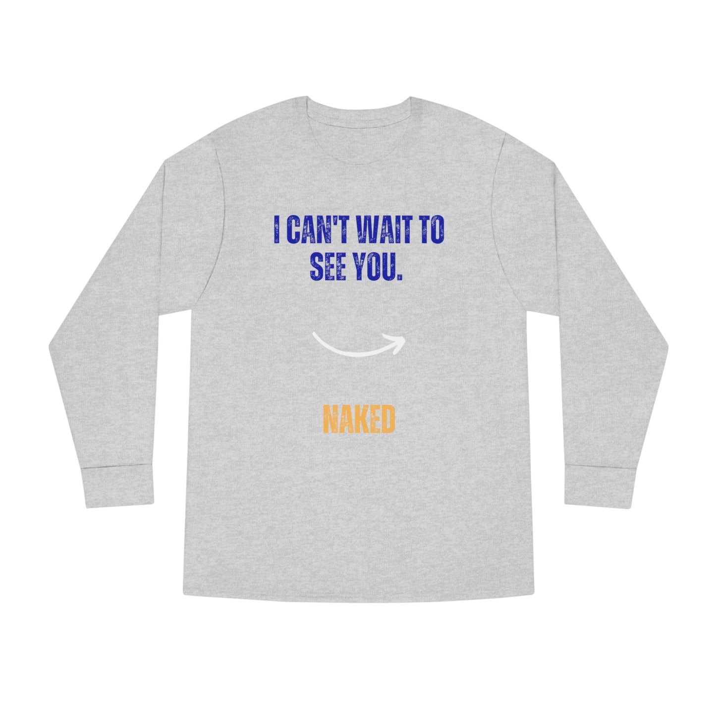 I Can't Wait To See You Unisex Long Sleeve Crewneck Tee