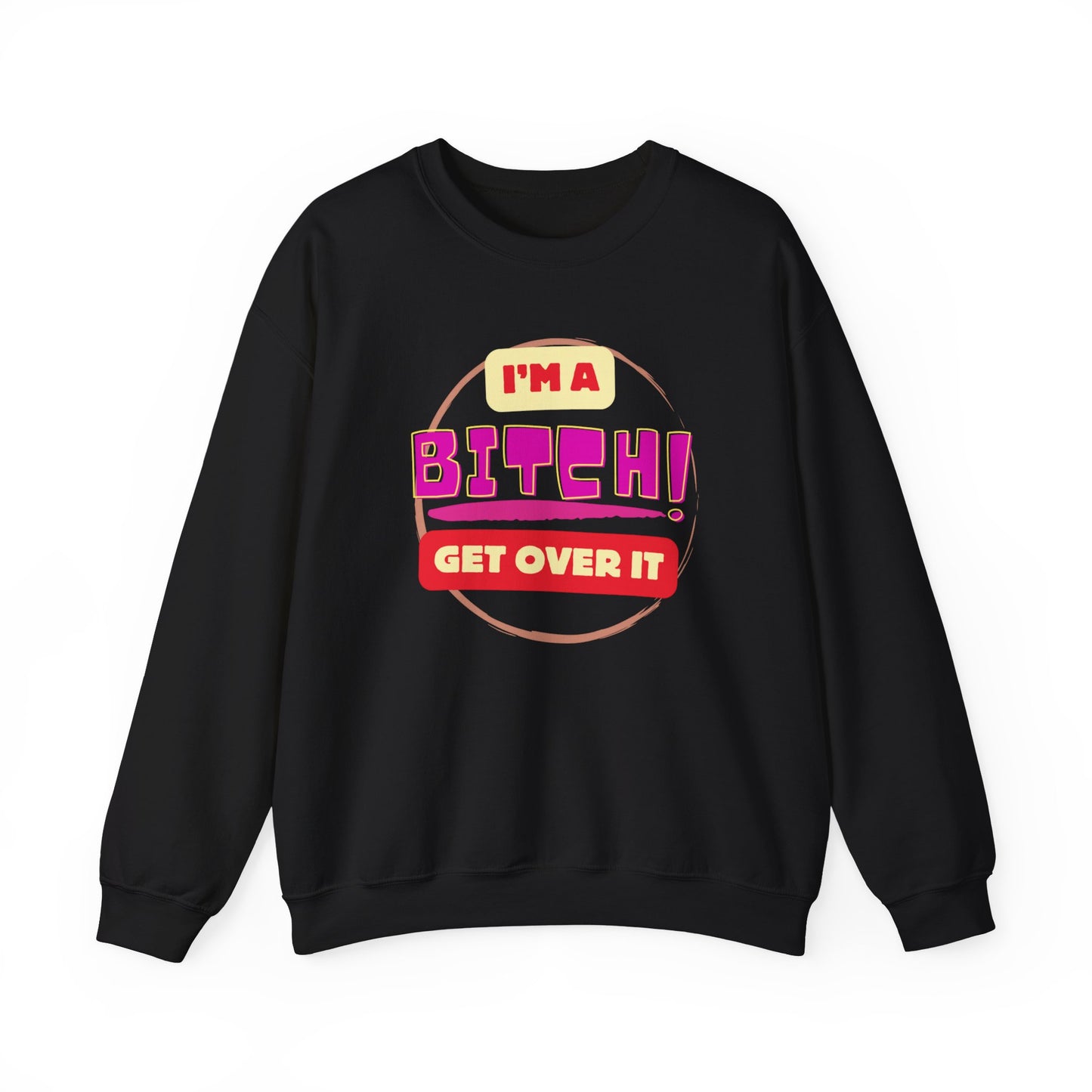 I'm A Bitch Get Over It Unisex Heavy Blend™ Crewneck Sweatshirt