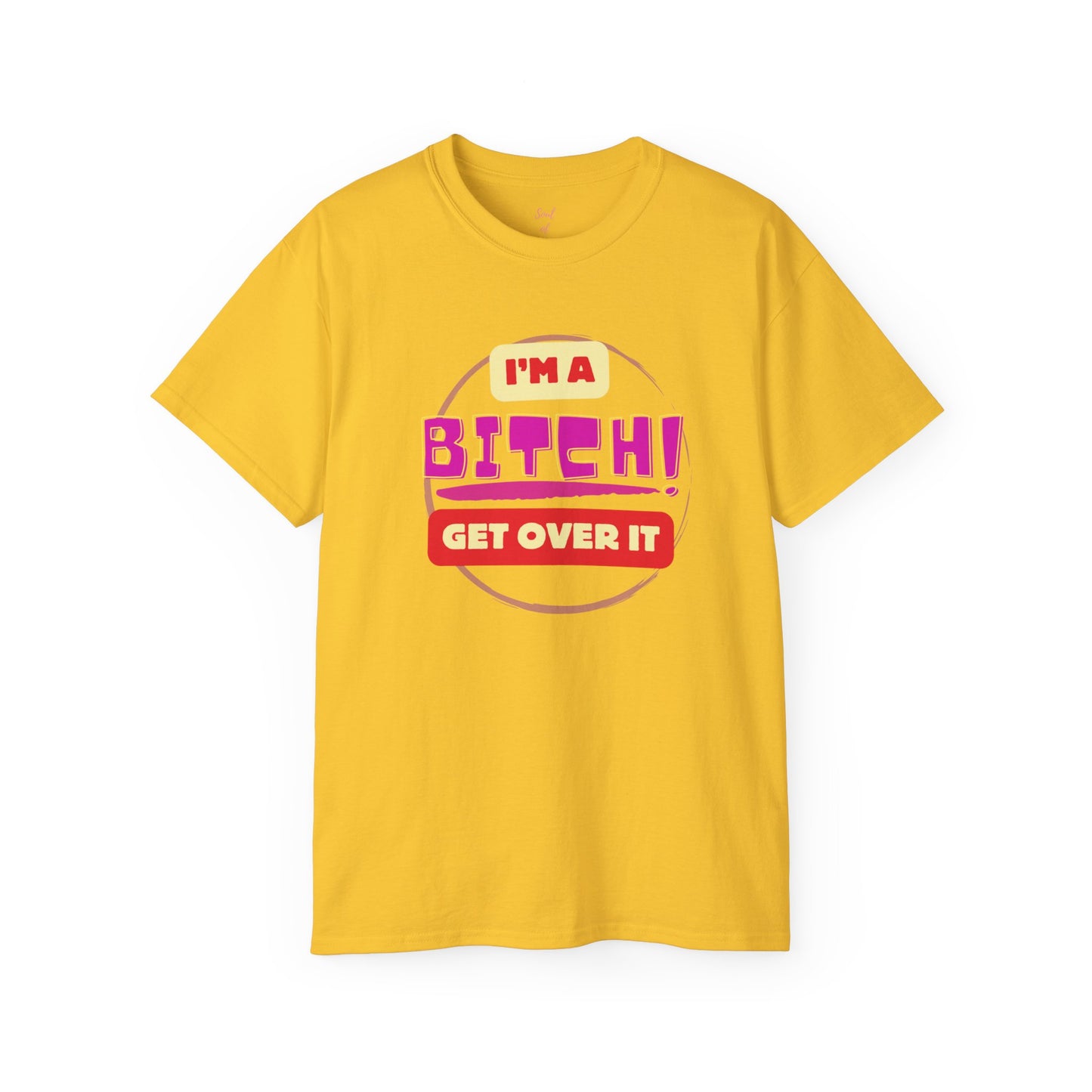 I'm A Bitch Get Over It Unisex Ultra Cotton Tee