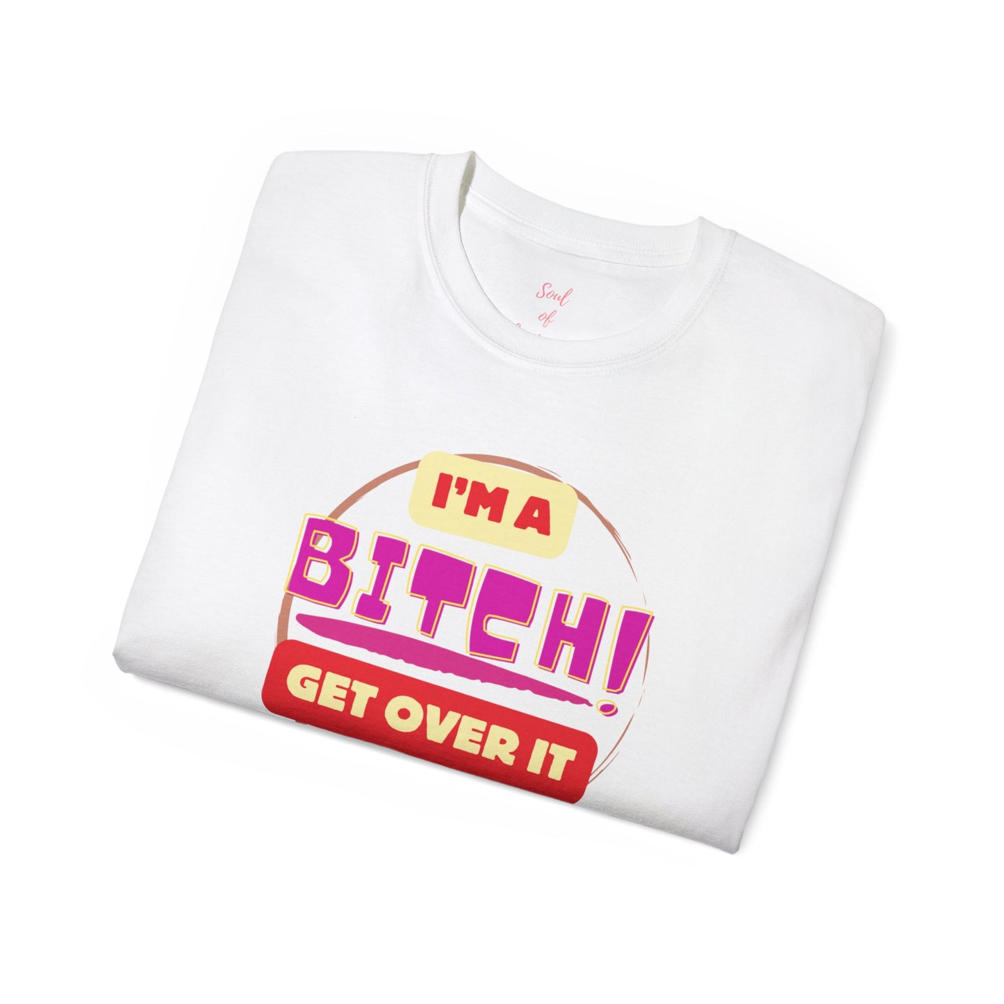 I'm A Bitch Get Over It Unisex Ultra Cotton Tee