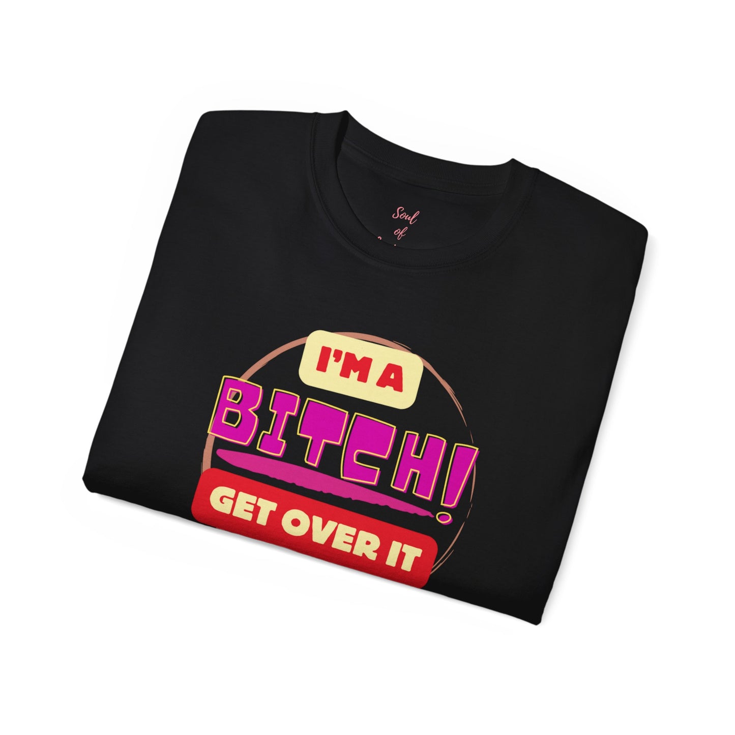 I'm A Bitch Get Over It Unisex Ultra Cotton Tee