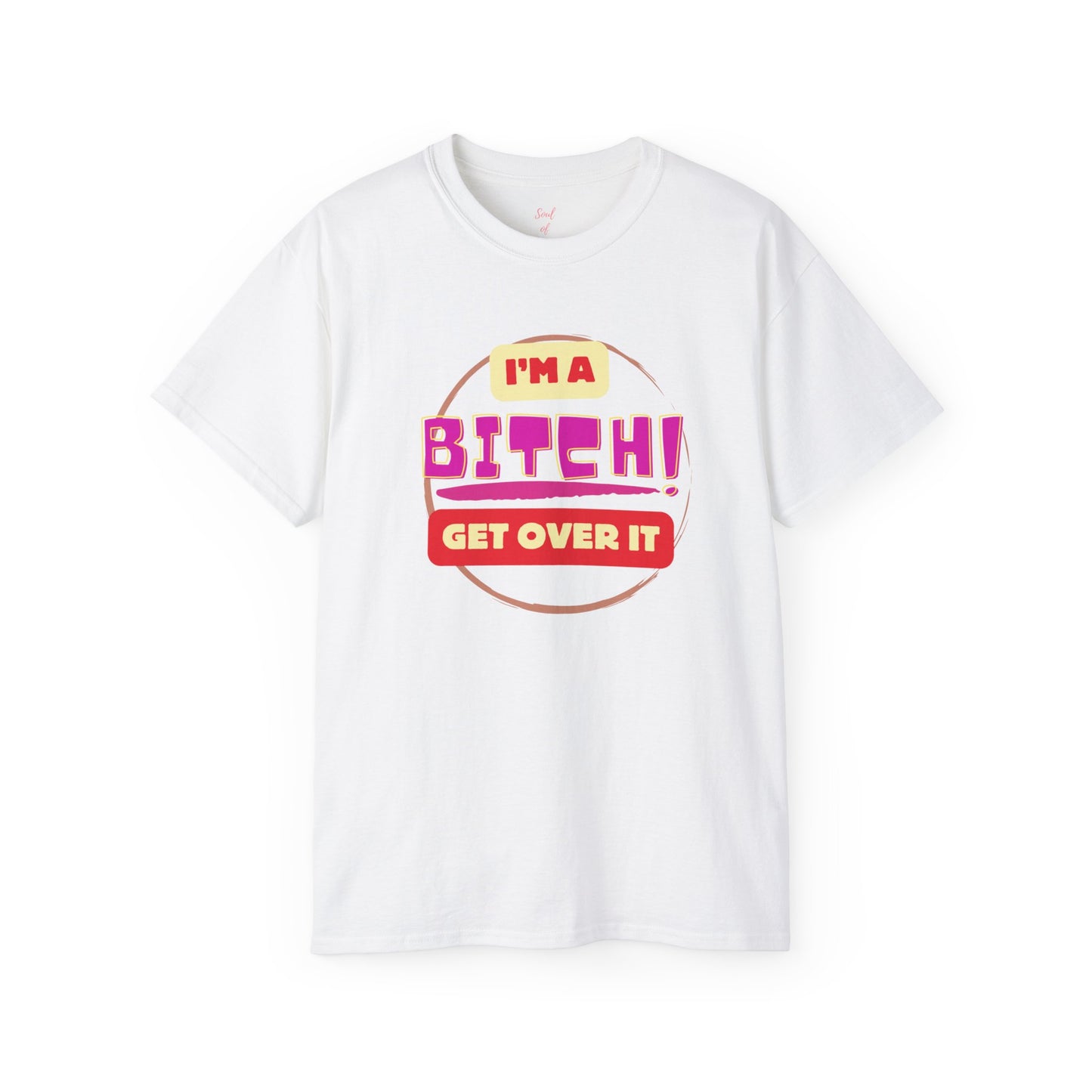 I'm A Bitch Get Over It Unisex Ultra Cotton Tee