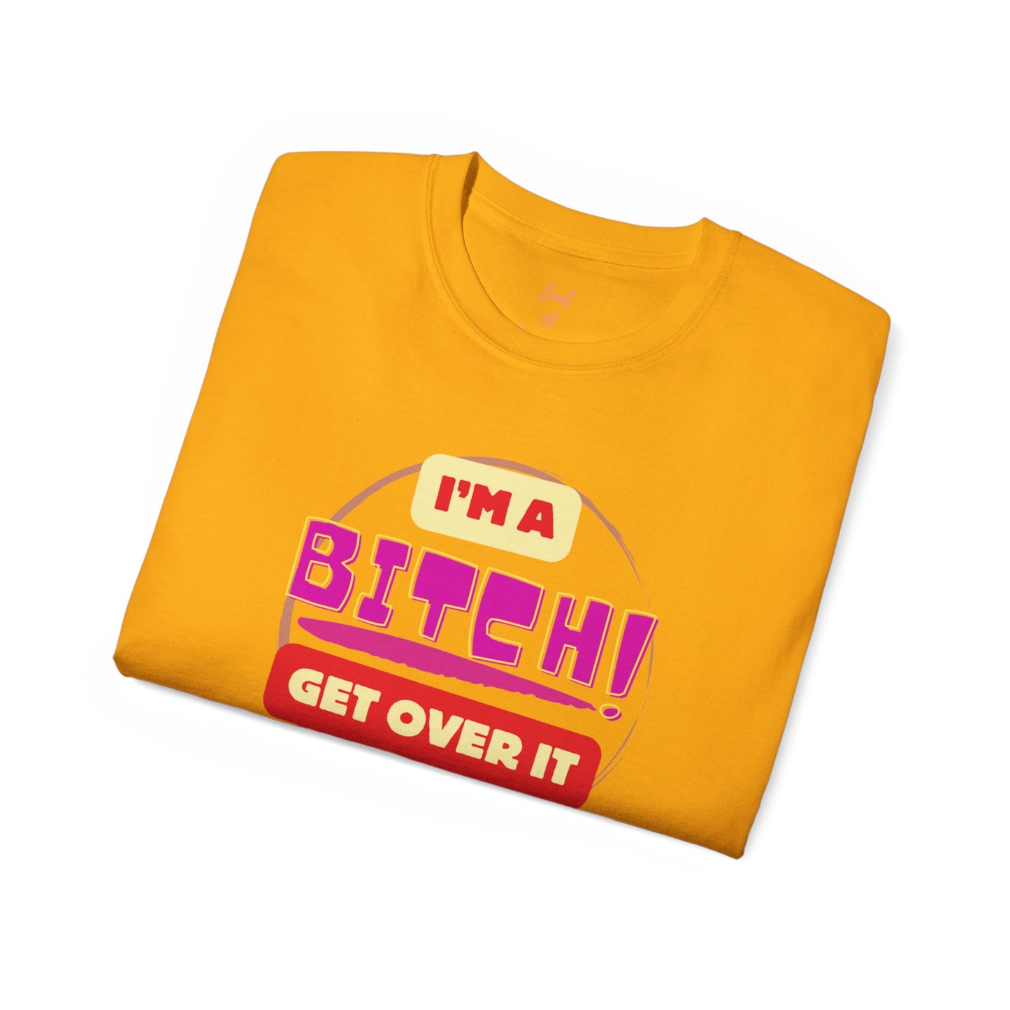 I'm A Bitch Get Over It Unisex Ultra Cotton Tee