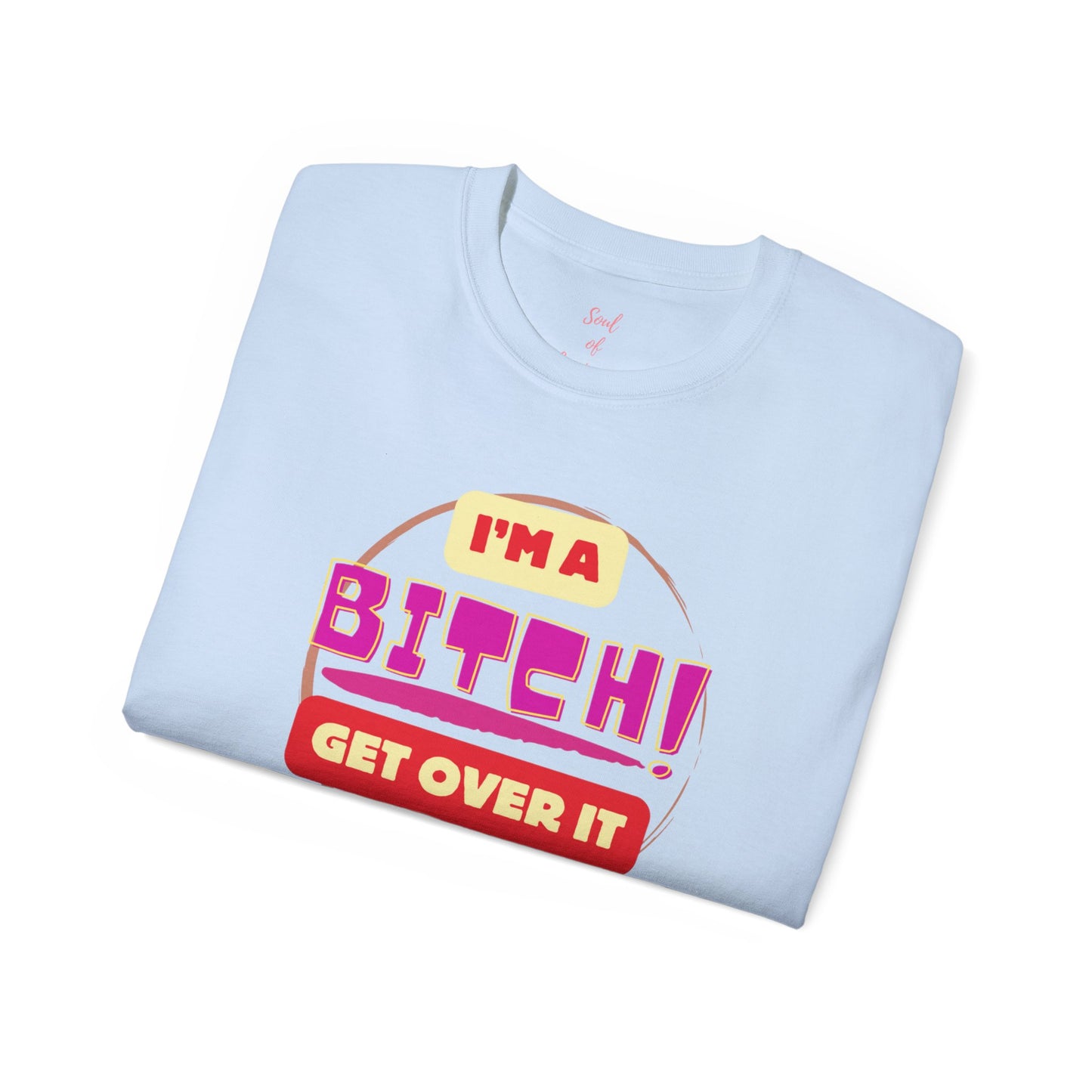 I'm A Bitch Get Over It Unisex Ultra Cotton Tee