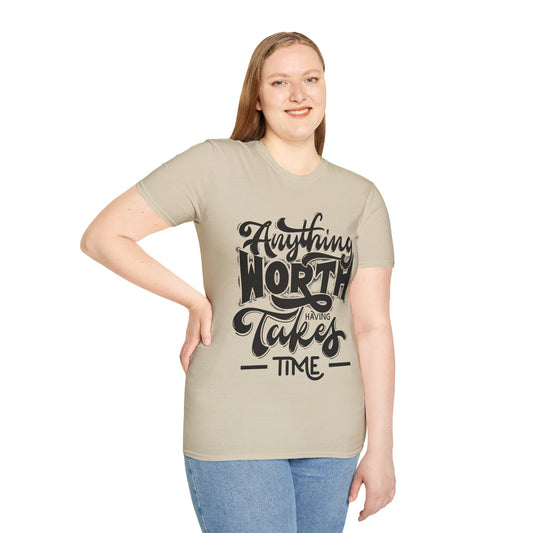 Anything Worth Having Takes Time Unisex Softstyle T-Shirt