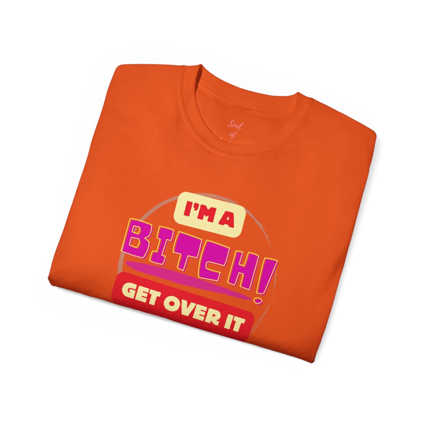 I'm A Bitch Get Over It Unisex Ultra Cotton Tee