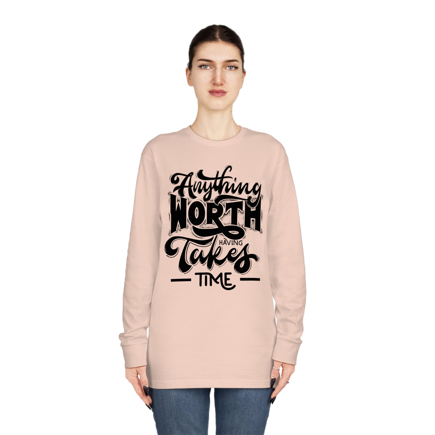 Anything Worth Takes Time Unisex Long Sleeve Crewneck Tee