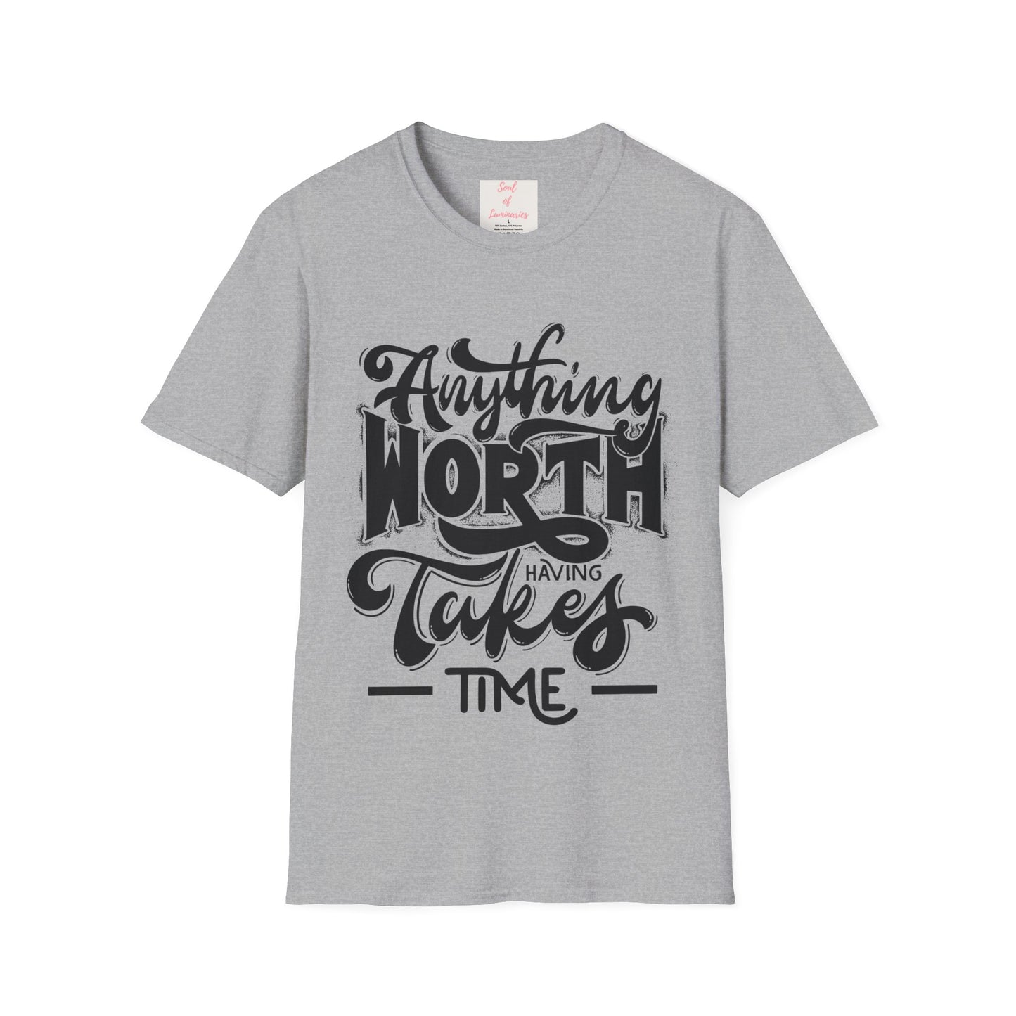 Anything Worth Having Takes Time Unisex Softstyle T-Shirt