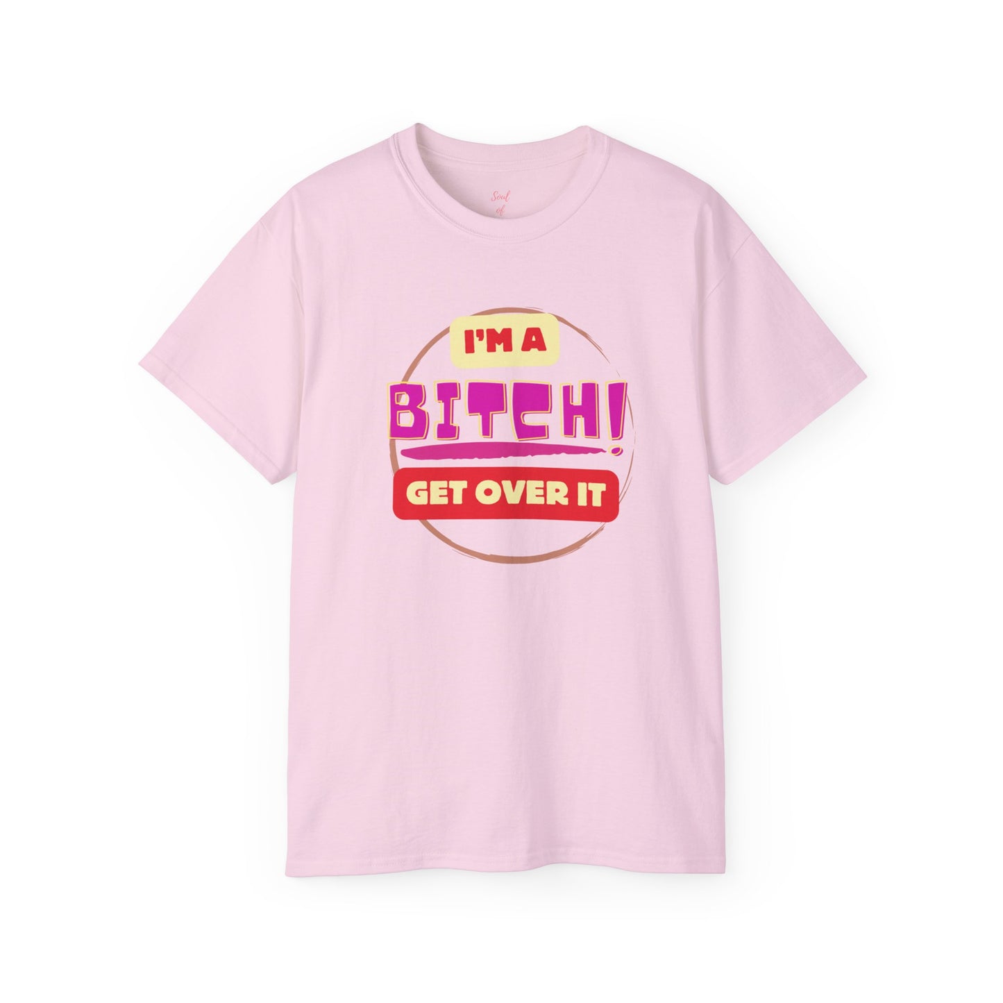 I'm A Bitch Get Over It Unisex Ultra Cotton Tee