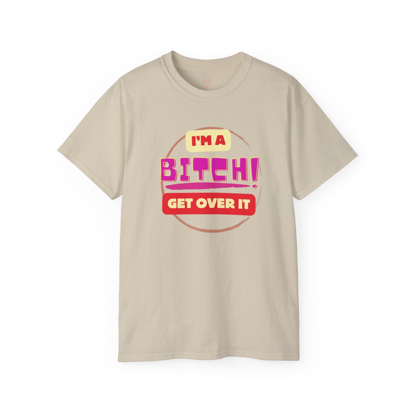 I'm A Bitch Get Over It Unisex Ultra Cotton Tee