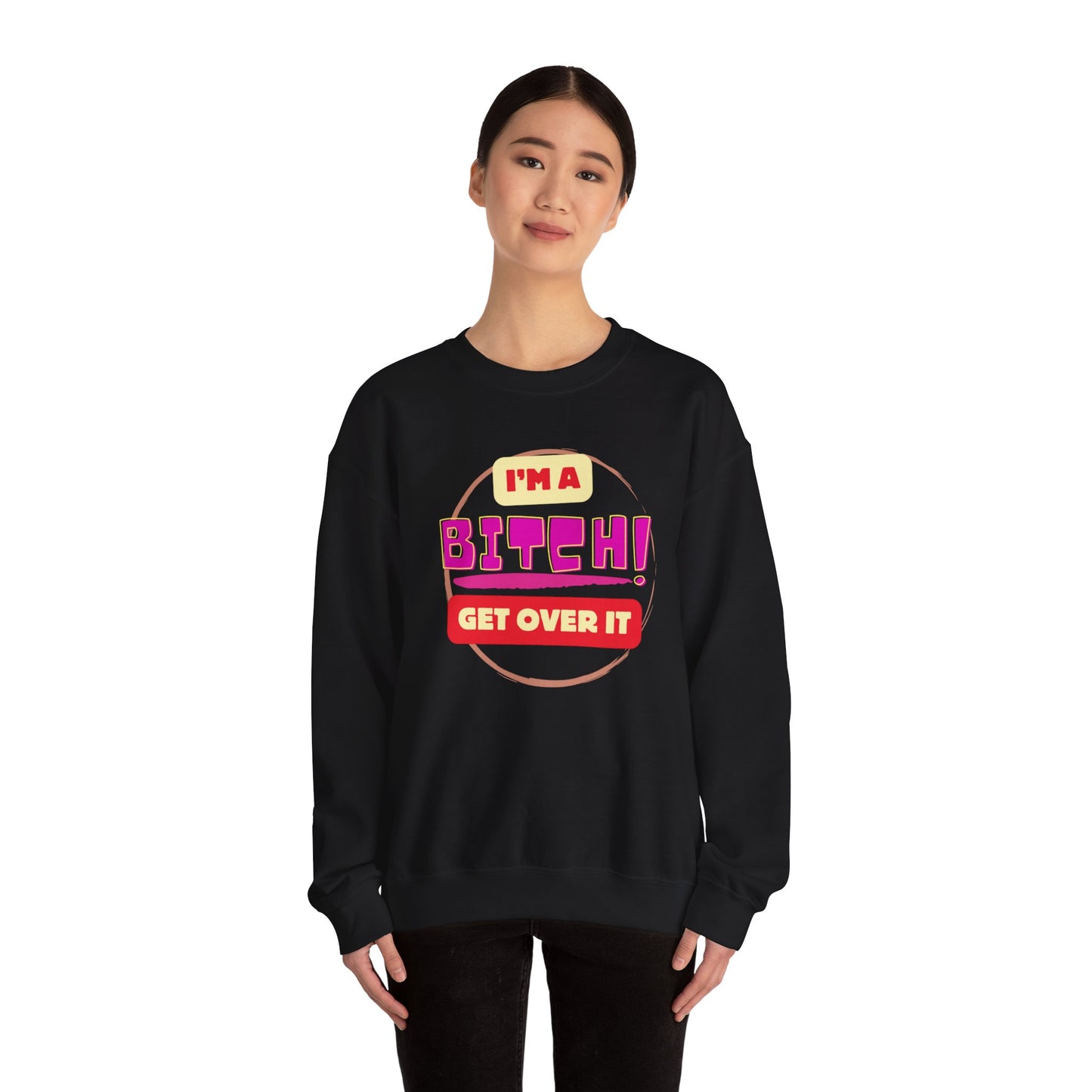 I'm A Bitch Get Over It Unisex Heavy Blend™ Crewneck Sweatshirt