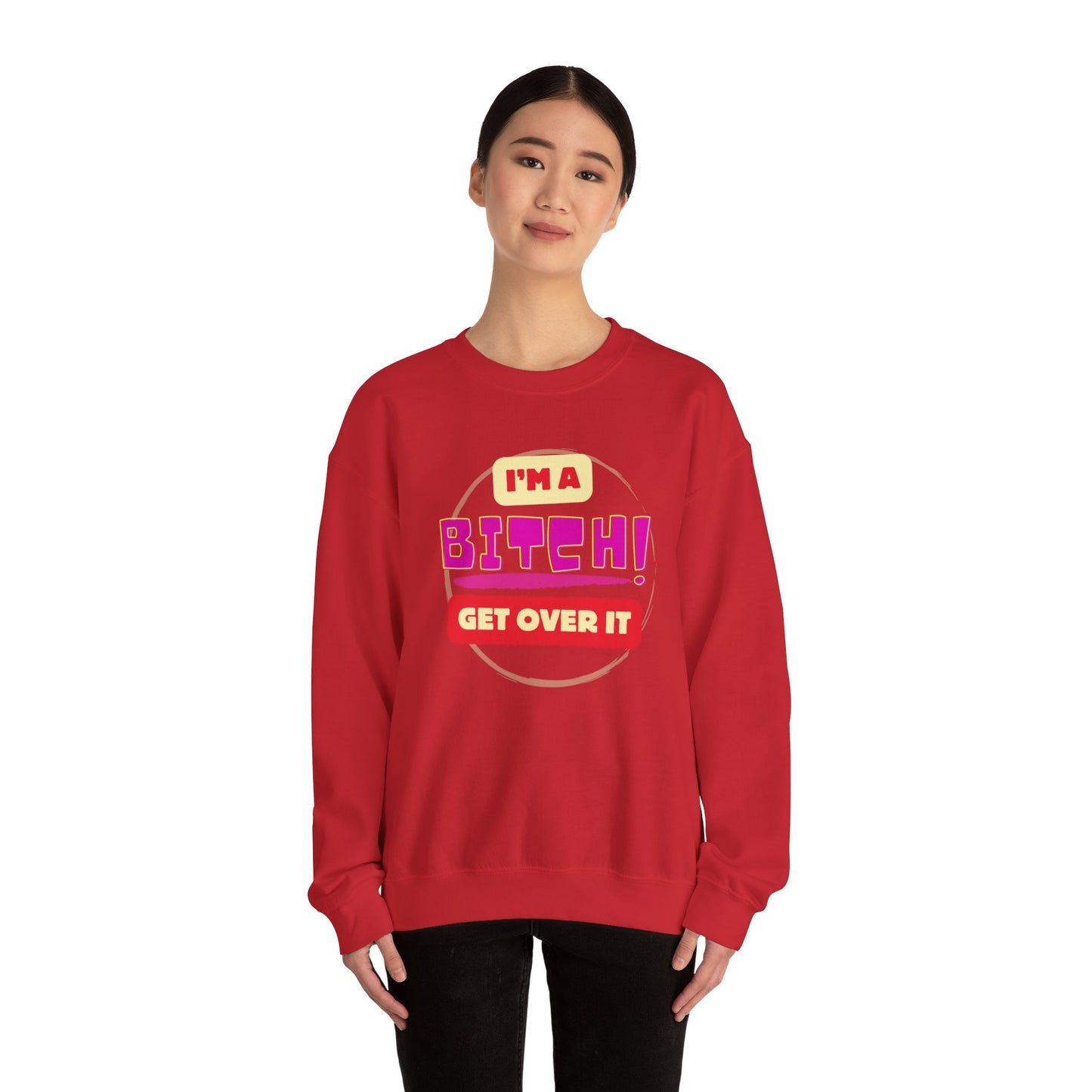 I'm A Bitch Get Over It Unisex Heavy Blend™ Crewneck Sweatshirt