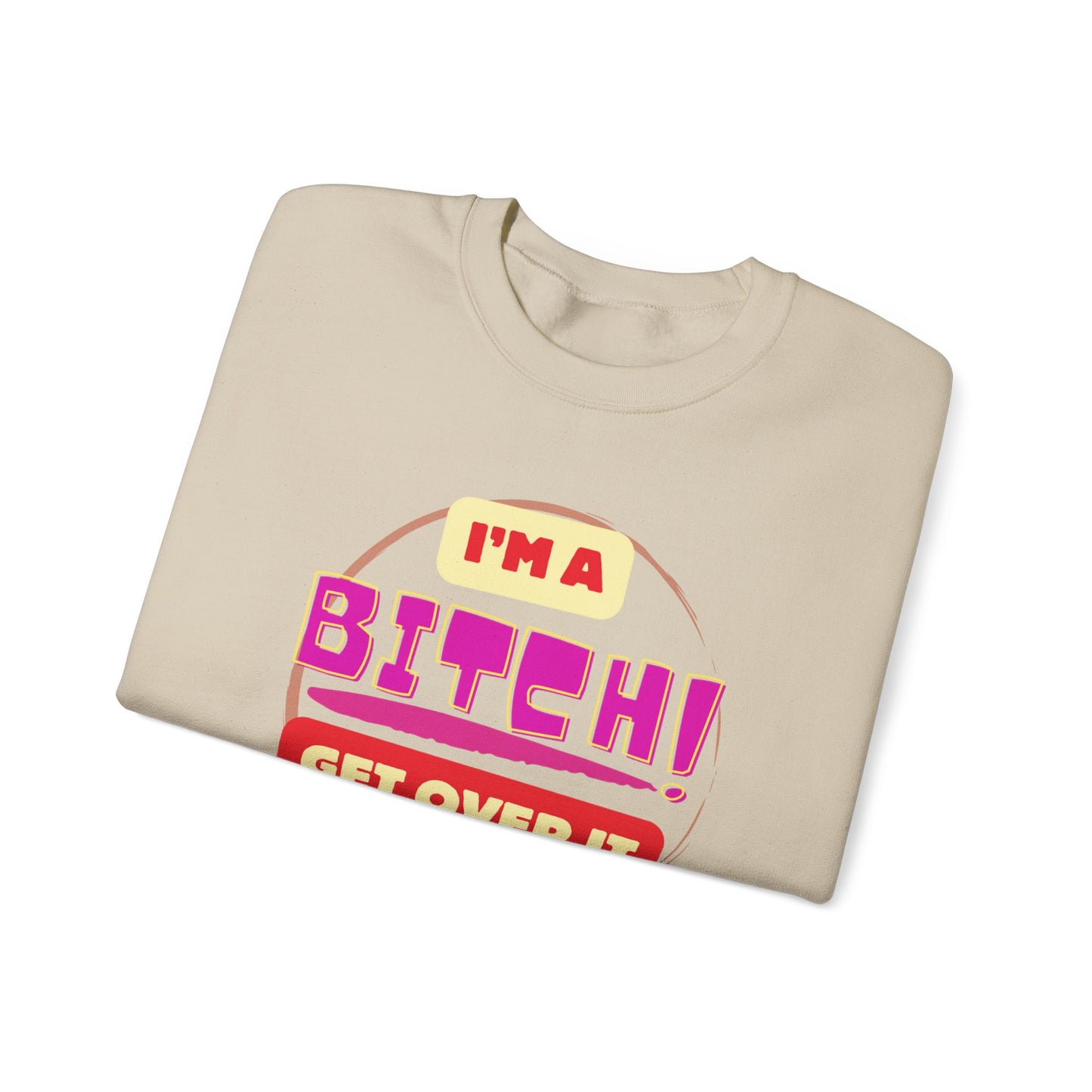 I'm A Bitch Get Over It Unisex Heavy Blend™ Crewneck Sweatshirt