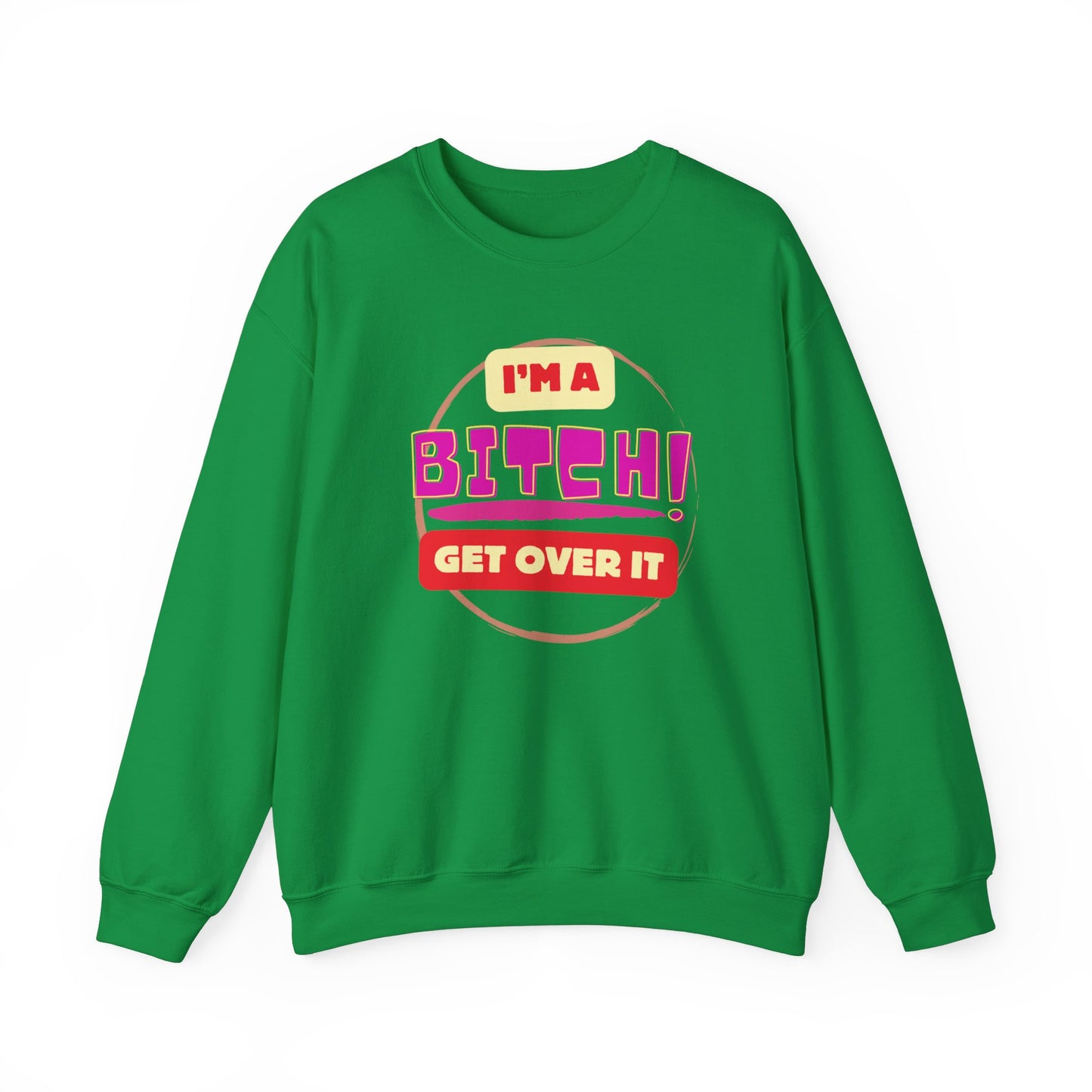 I'm A Bitch Get Over It Unisex Heavy Blend™ Crewneck Sweatshirt