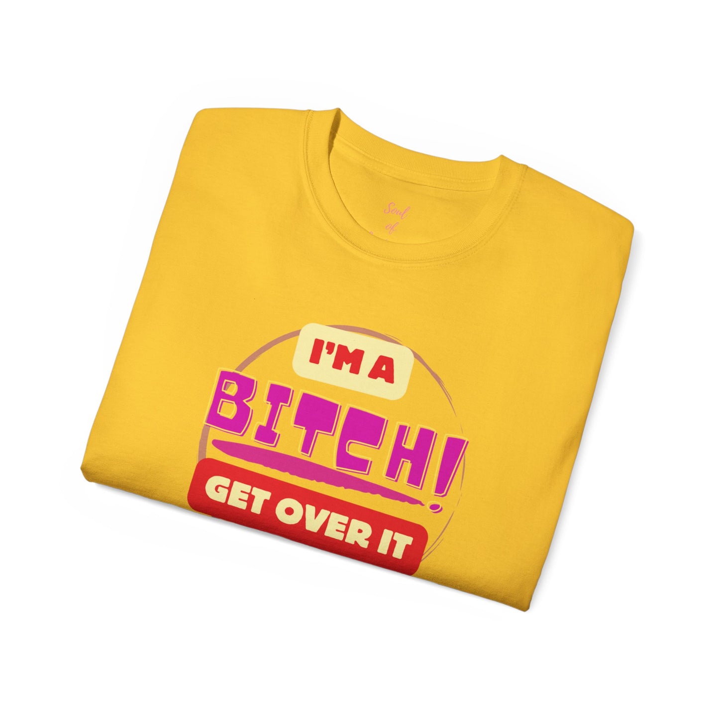 I'm A Bitch Get Over It Unisex Ultra Cotton Tee