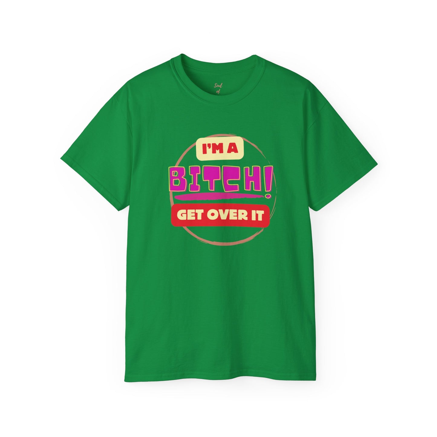 I'm A Bitch Get Over It Unisex Ultra Cotton Tee