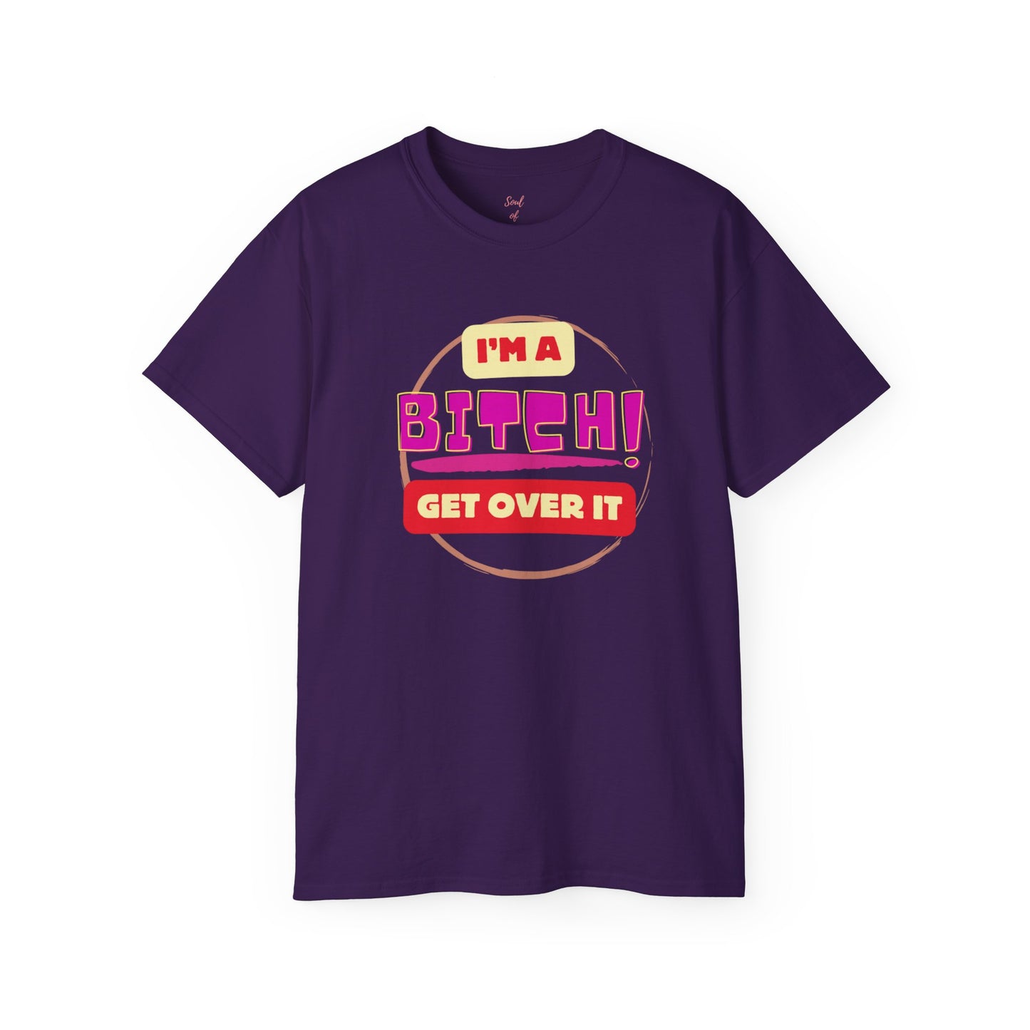 I'm A Bitch Get Over It Unisex Ultra Cotton Tee