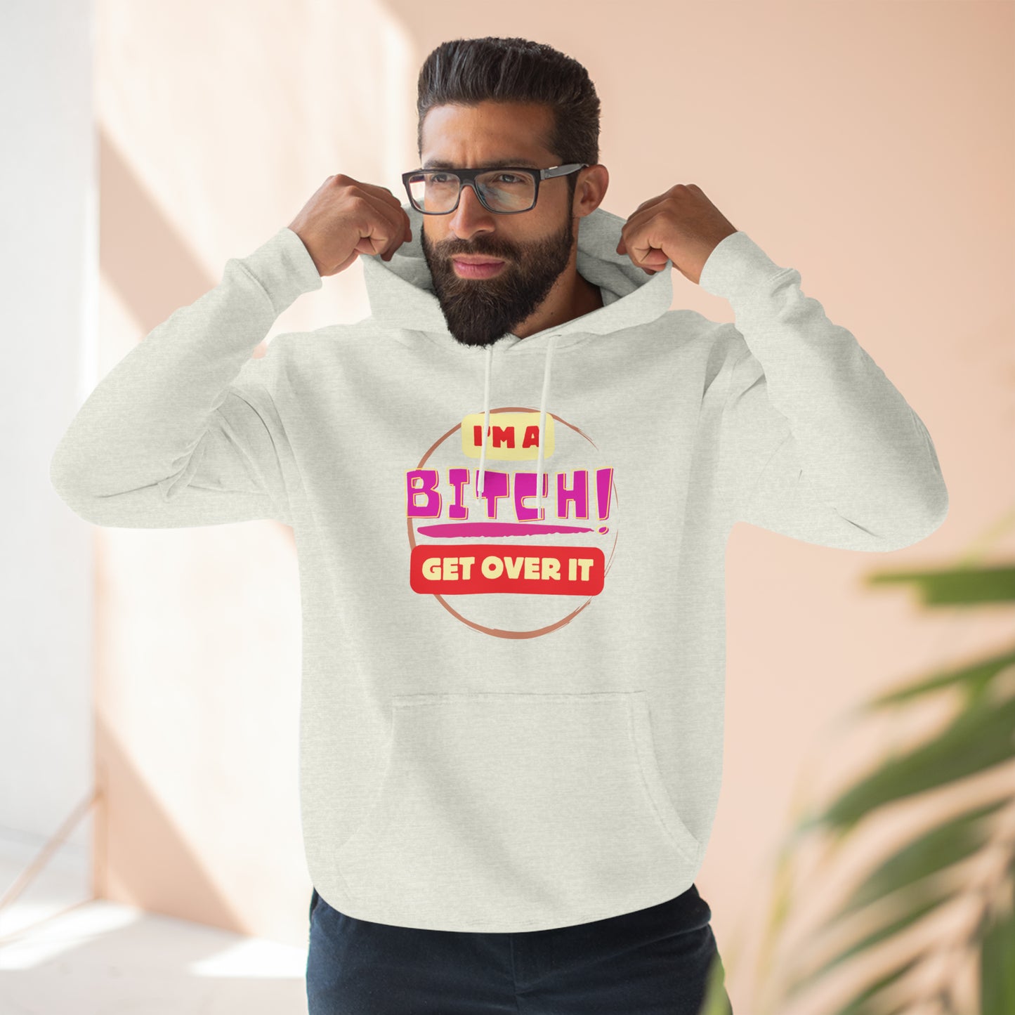 I'm a Bitch Get Over It Unisex Premium Pullover Hoodie