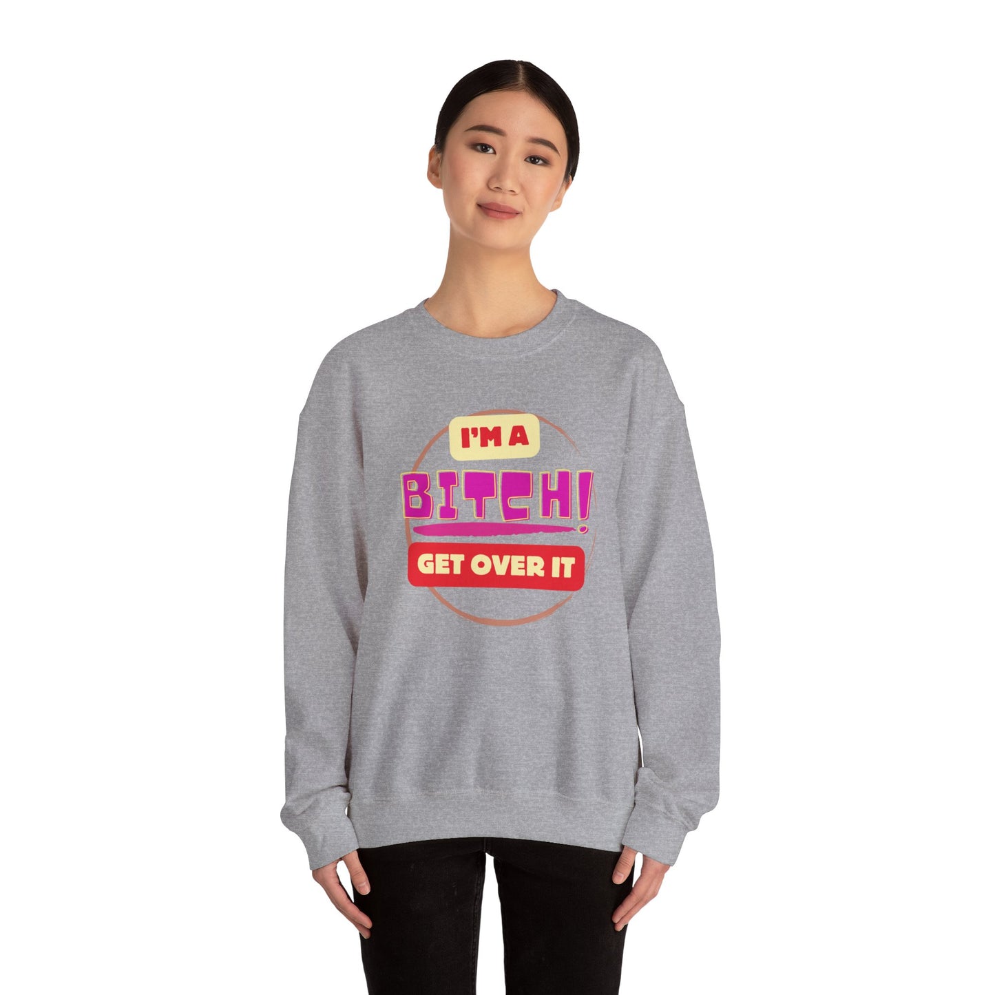 I'm A Bitch Get Over It Unisex Heavy Blend™ Crewneck Sweatshirt