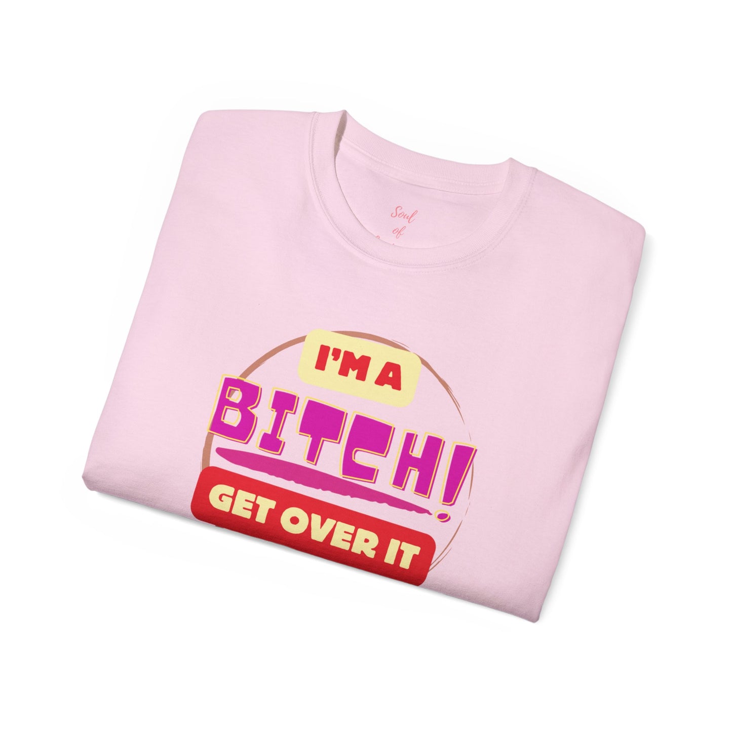 I'm A Bitch Get Over It Unisex Ultra Cotton Tee