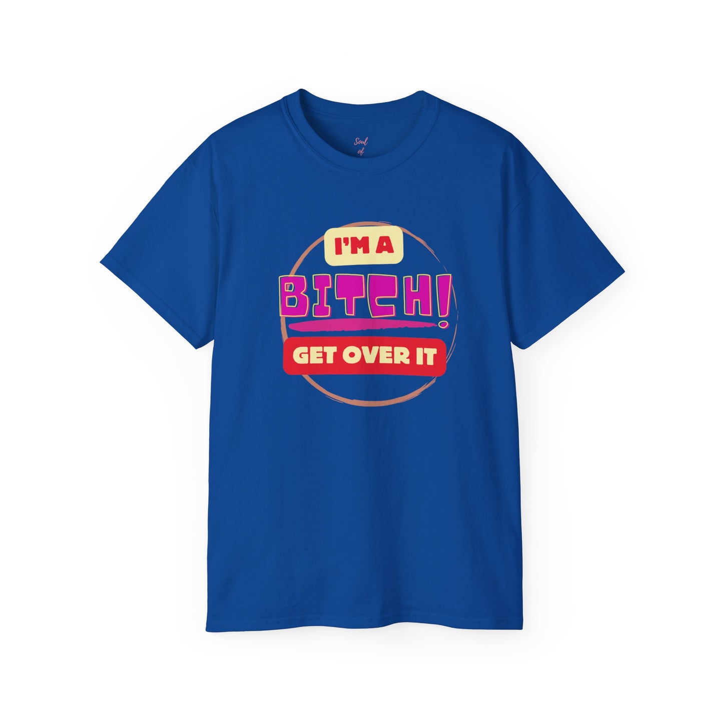 I'm A Bitch Get Over It Unisex Ultra Cotton Tee