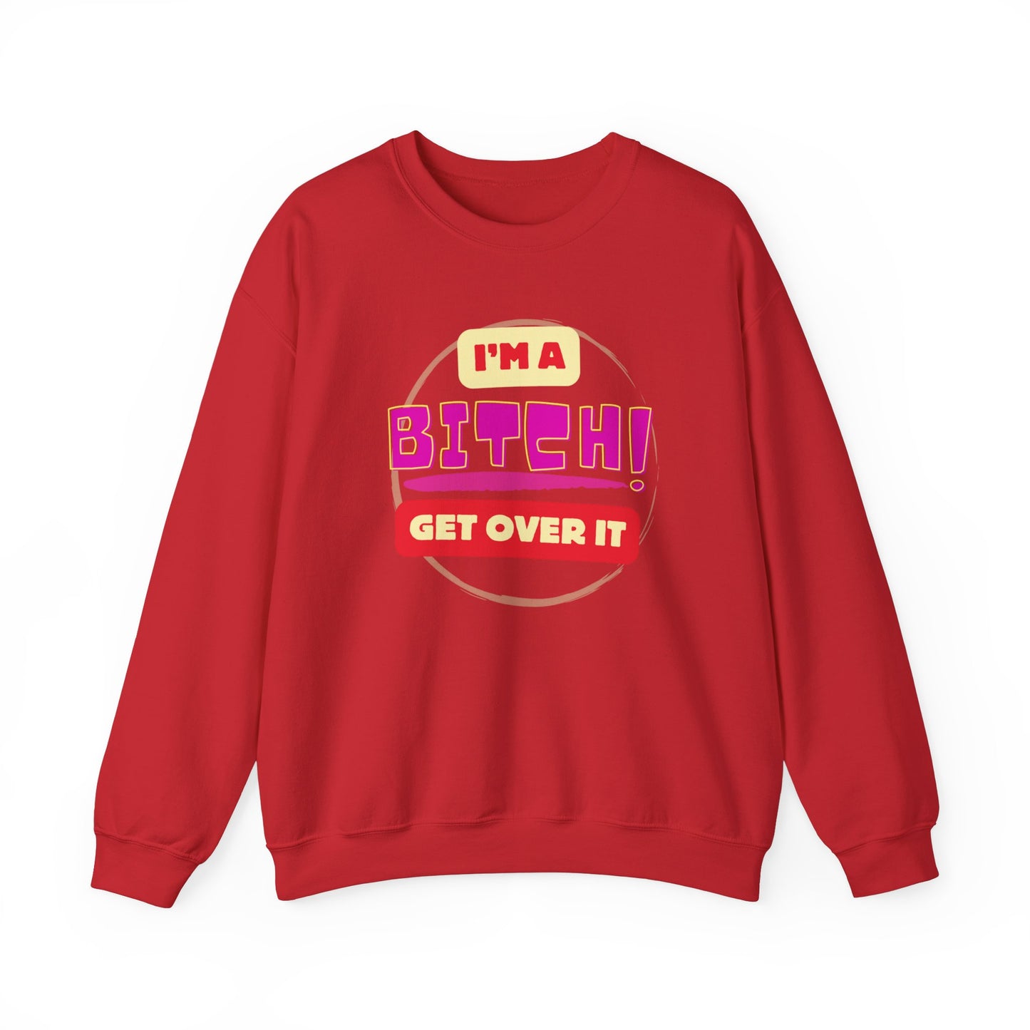 I'm A Bitch Get Over It Unisex Heavy Blend™ Crewneck Sweatshirt