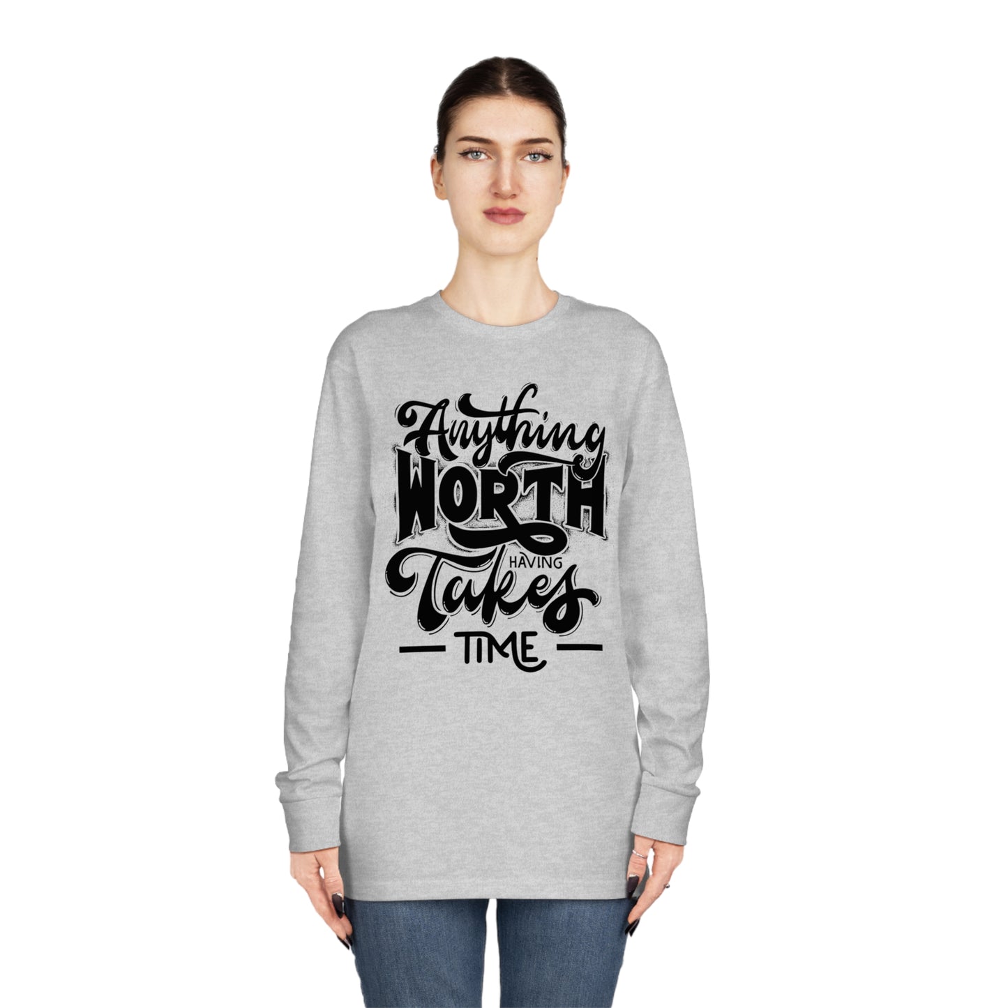 Anything Worth Takes Time Unisex Long Sleeve Crewneck Tee