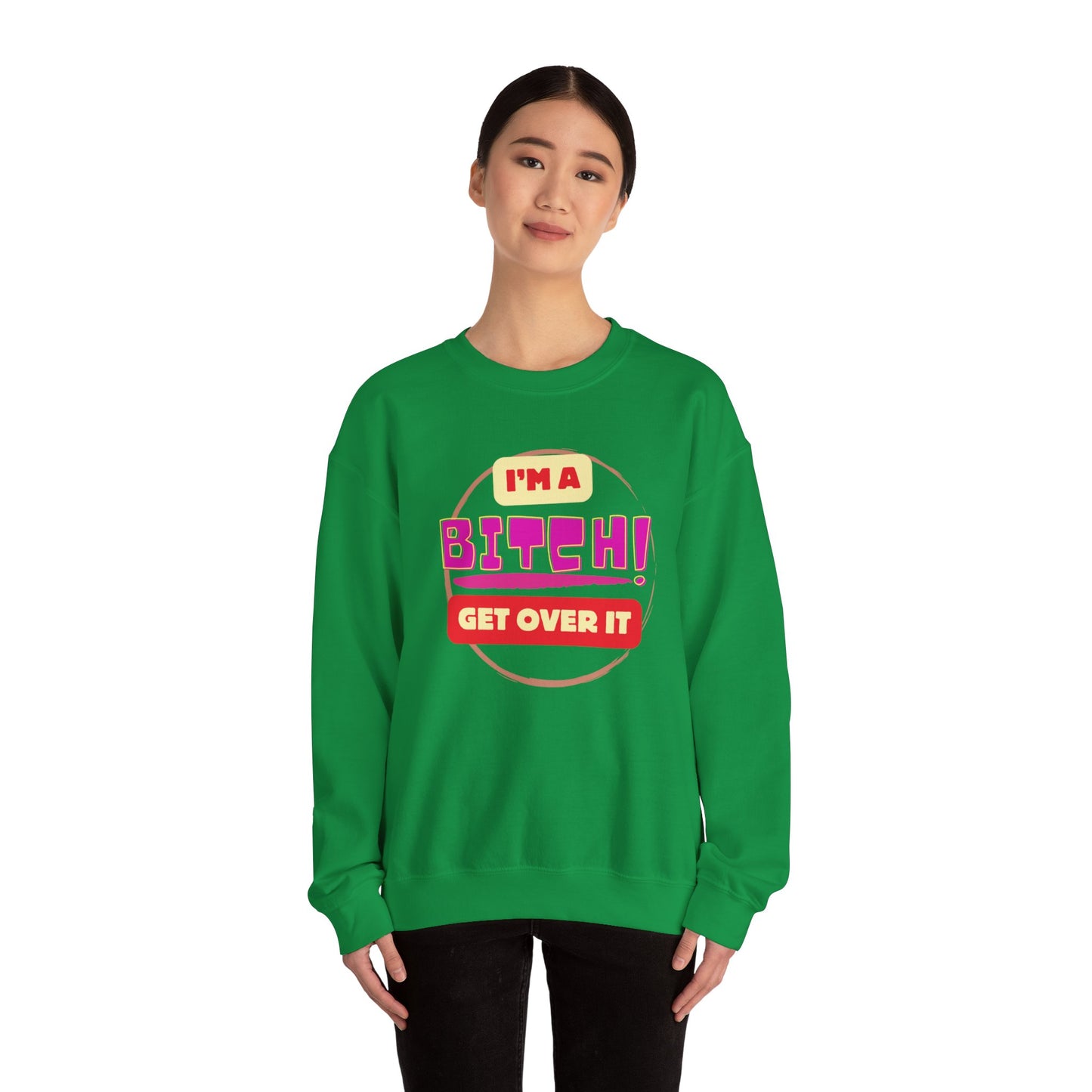 I'm A Bitch Get Over It Unisex Heavy Blend™ Crewneck Sweatshirt