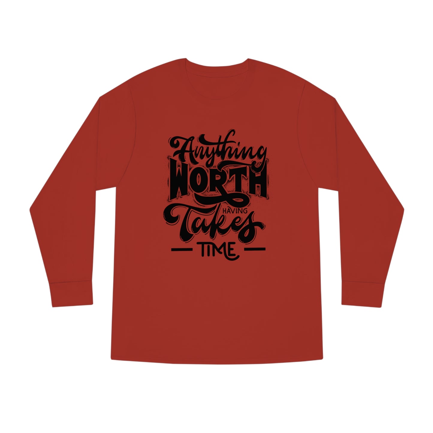 Anything Worth Takes Time Unisex Long Sleeve Crewneck Tee