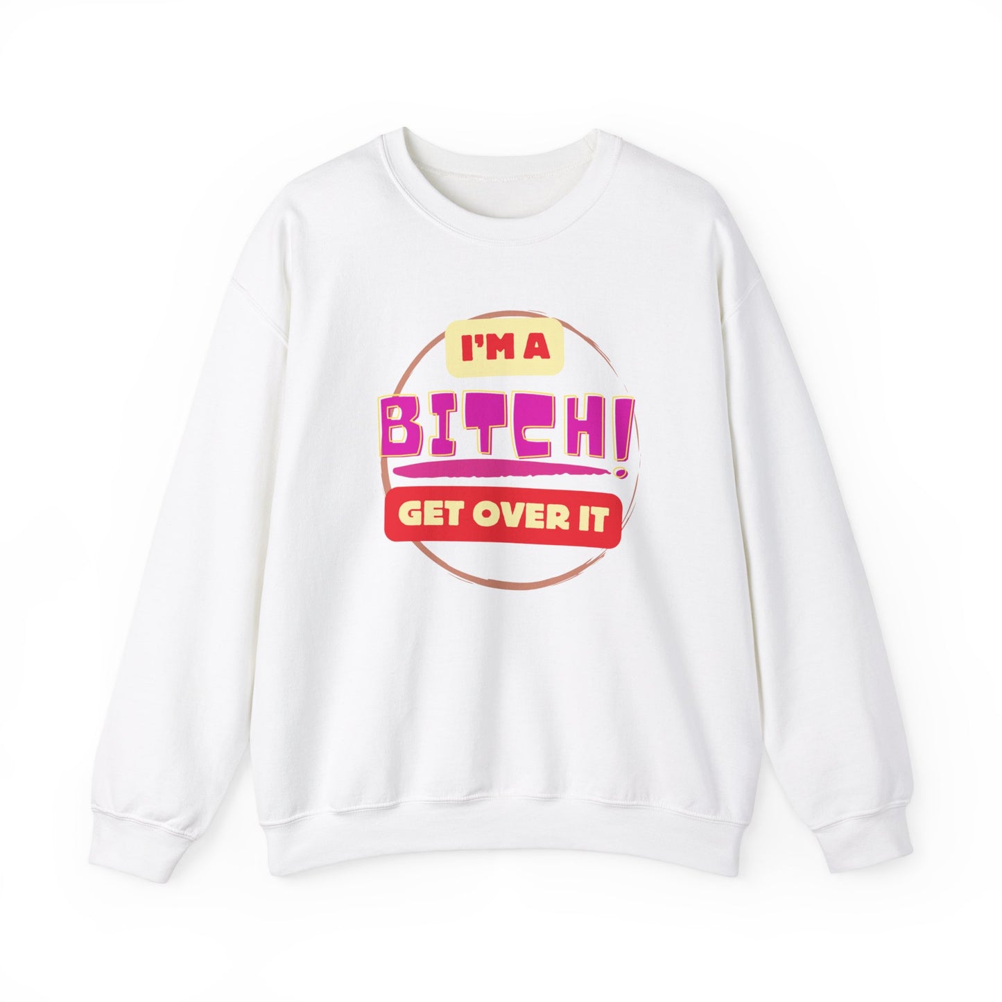 I'm A Bitch Get Over It Unisex Heavy Blend™ Crewneck Sweatshirt