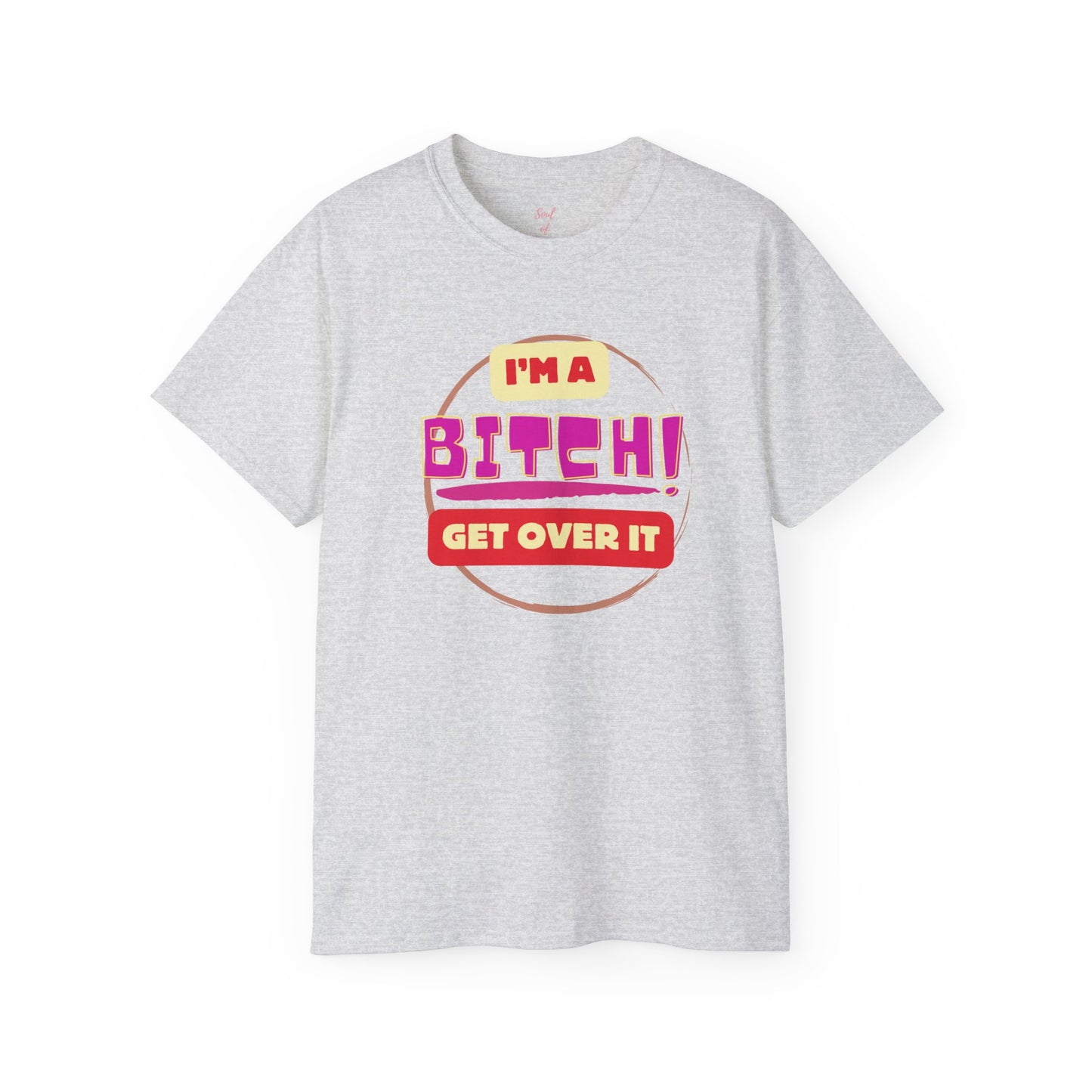 I'm A Bitch Get Over It Unisex Ultra Cotton Tee