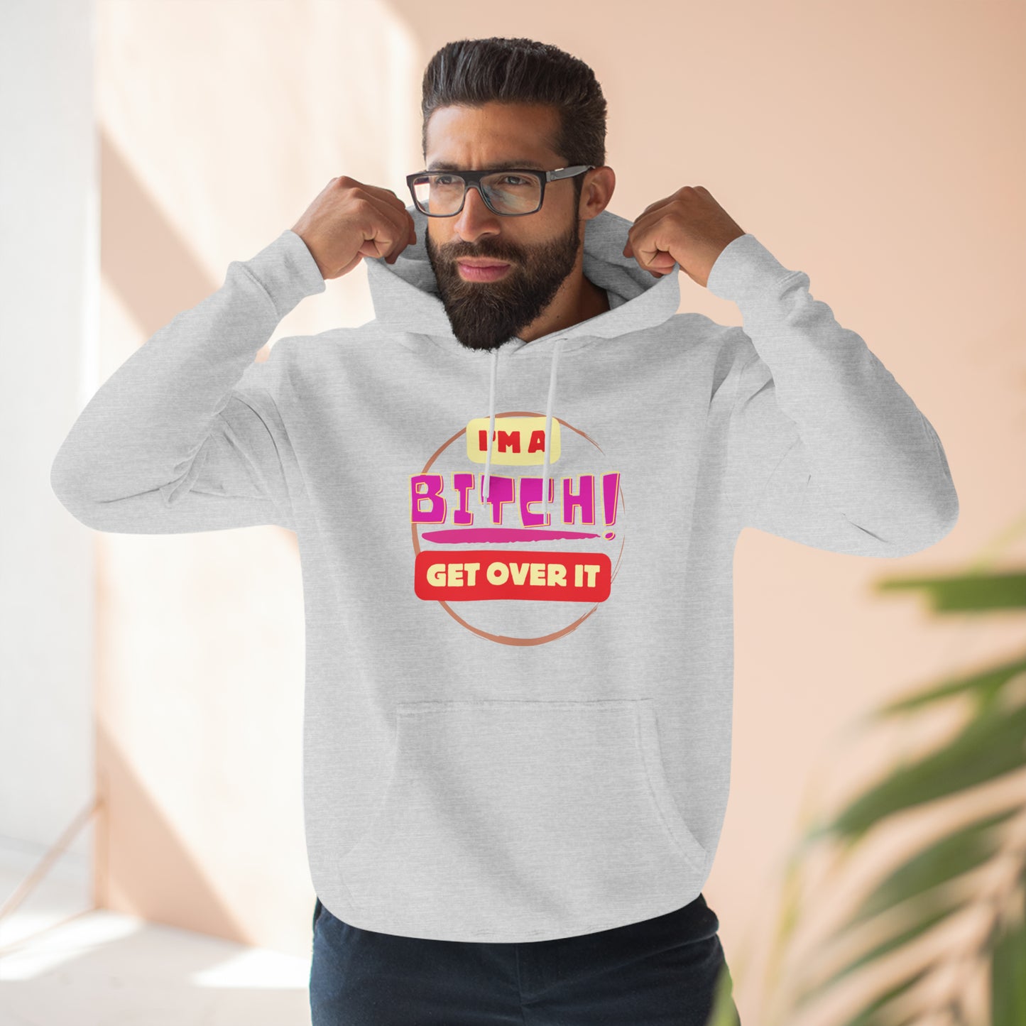 I'm a Bitch Get Over It Unisex Premium Pullover Hoodie