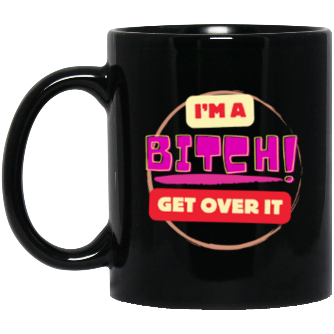 I'm A Bitch | Black | White Ceramic Mug