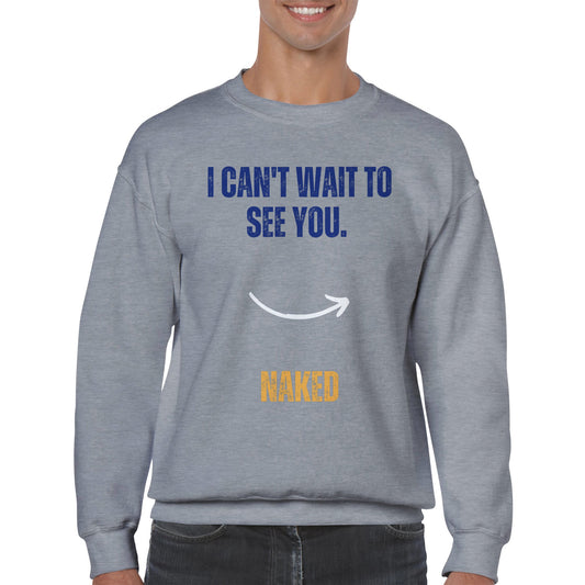 I Can't Wait To See You Unisex Crewneck Sweatshirt | Funny | memes |